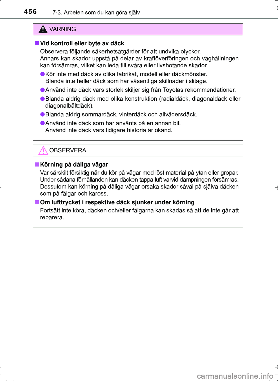 TOYOTA HILUX 2016 Bruksanvisningar (in Swedish) 4567-3. Arbeten som du kan göra själv
OM0K269SE
VA R N I N G
nVid kontroll eller byte av däck
Observera följande säkerhetsåtgärder för att undvika olyckor.
Annars kan skador uppstå på delar TOYOTA HILUX 2016 Bruksanvisningar (in Swedish) 4567-3. Arbeten som du kan göra själv
OM0K269SE
VA R N I N G
nVid kontroll eller byte av däck
Observera följande säkerhetsåtgärder för att undvika olyckor.
Annars kan skador uppstå på delar