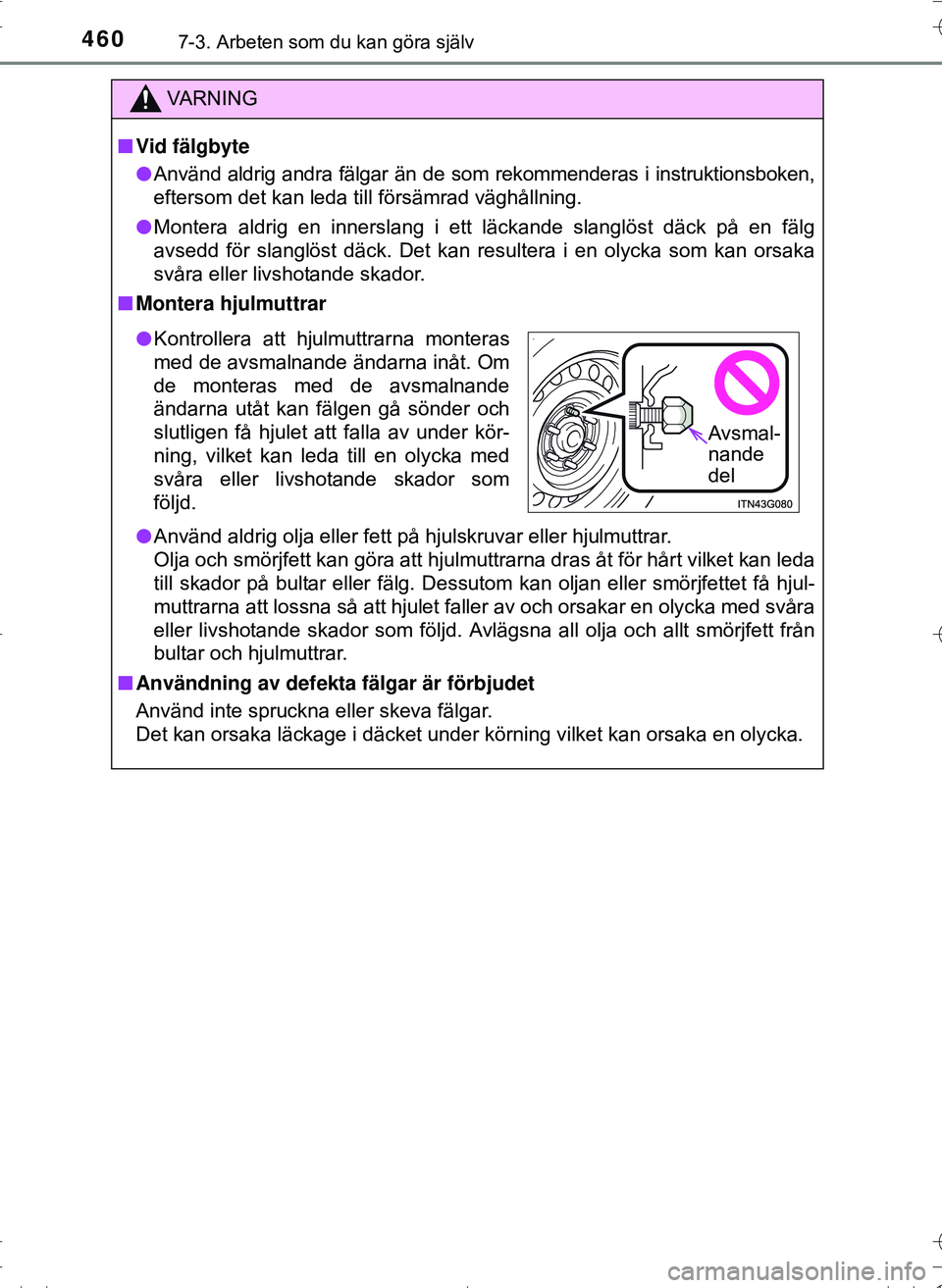 TOYOTA HILUX 2016 Bruksanvisningar (in Swedish) 4607-3. Arbeten som du kan göra själv
OM0K269SE
VA R N I N G
nVid fälgbyte
l Använd aldrig andra fälgar än de som rekommenderas i instruktionsboken,
eftersom det kan leda till försämrad vägh TOYOTA HILUX 2016 Bruksanvisningar (in Swedish) 4607-3. Arbeten som du kan göra själv
OM0K269SE
VA R N I N G
nVid fälgbyte
l Använd aldrig andra fälgar än de som rekommenderas i instruktionsboken,
eftersom det kan leda till försämrad vägh