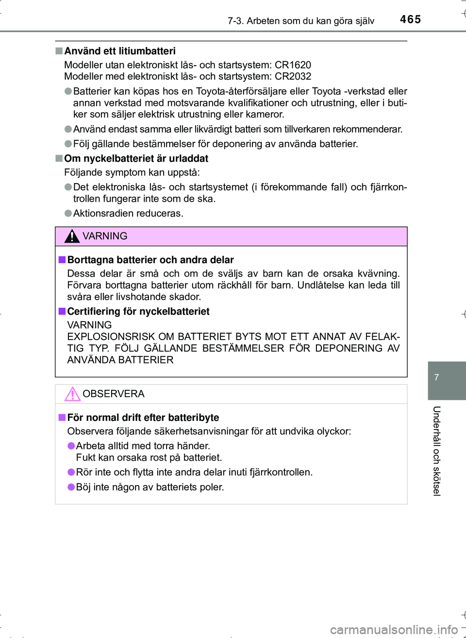 TOYOTA HILUX 2016 Bruksanvisningar (in Swedish) 4657-3. Arbeten som du kan göra själv
OM0K269SE
7
Underhåll och skötsel
nAnvänd ett litiumbatteri
Modeller utan elektroniskt lås- och startsystem: CR1620
Modeller med elektroniskt lås- och star TOYOTA HILUX 2016 Bruksanvisningar (in Swedish) 4657-3. Arbeten som du kan göra själv
OM0K269SE
7
Underhåll och skötsel
nAnvänd ett litiumbatteri
Modeller utan elektroniskt lås- och startsystem: CR1620
Modeller med elektroniskt lås- och star