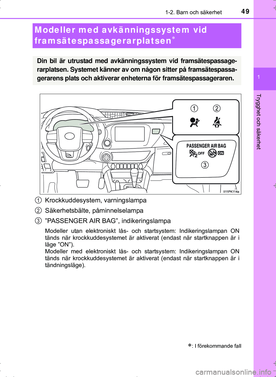 TOYOTA HILUX 2016  Bruksanvisningar (in Swedish) 491-2. Barn och säkerhet
1
OM0K269SE
Trygghet och säkerhet
Modeller med avkänningssystem vid 
framsätespassagerarplatsen

Krockkuddesystem, varningslampa
Säkerhetsbälte, påminnelselampa
”P