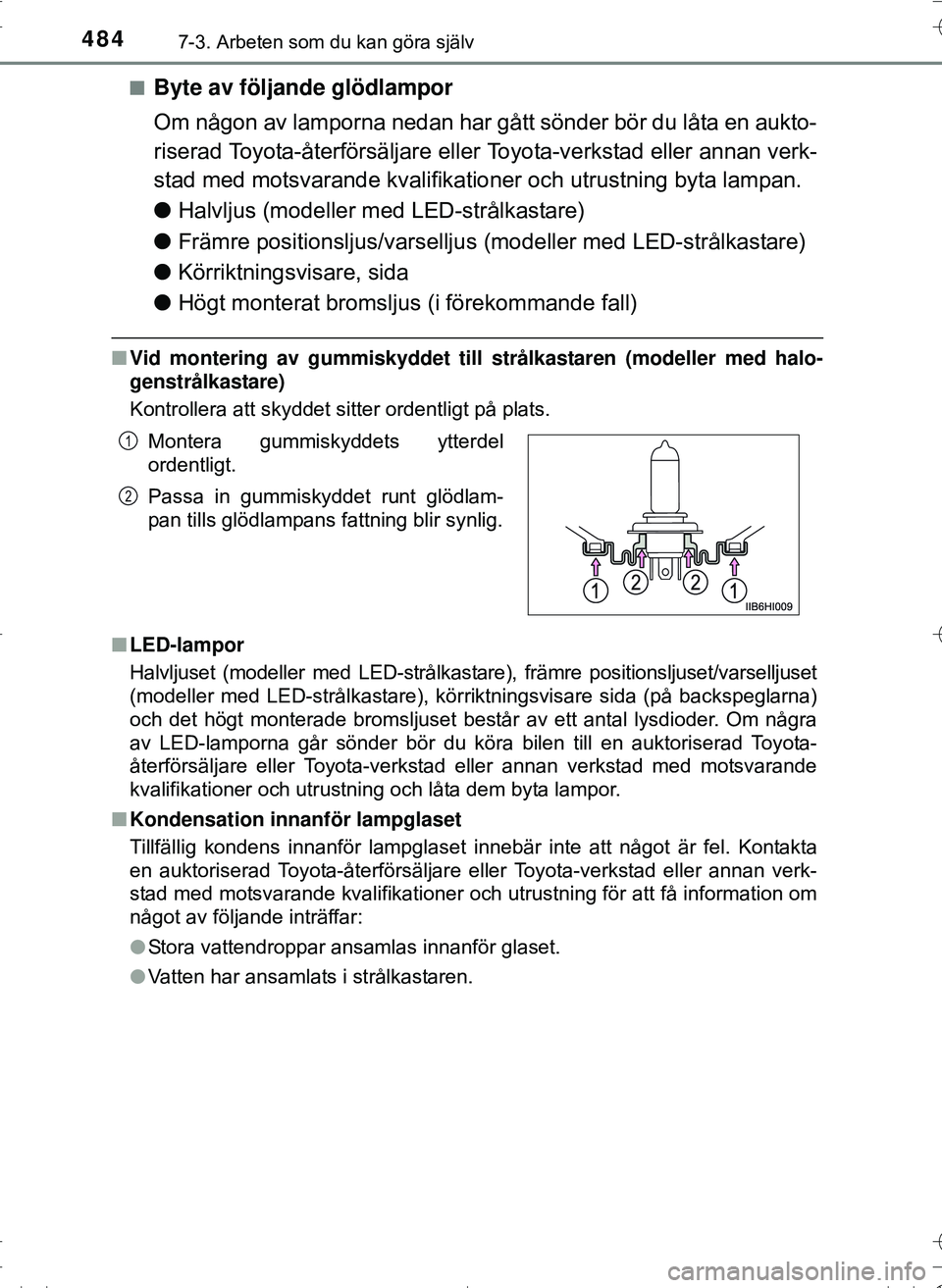 TOYOTA HILUX 2016 Bruksanvisningar (in Swedish) 4847-3. Arbeten som du kan göra själv
OM0K269SEn
Byte av följande glödlampor
Om någon av lamporna nedan har gått sönder bör du låta en aukto-
riserad Toyota-återförsäljare eller Toyota-ver TOYOTA HILUX 2016 Bruksanvisningar (in Swedish) 4847-3. Arbeten som du kan göra själv
OM0K269SEn
Byte av följande glödlampor
Om någon av lamporna nedan har gått sönder bör du låta en aukto-
riserad Toyota-återförsäljare eller Toyota-ver