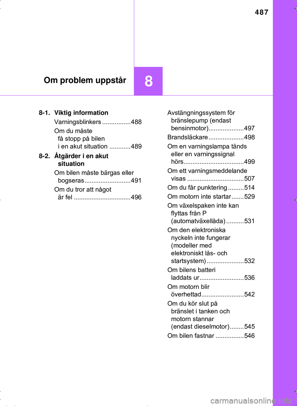 TOYOTA HILUX 2016 Bruksanvisningar (in Swedish) 487
8Om problem uppstår
OM0K269SE8-1. Viktig information
Varningsblinkers ................ 488
Om du måste få stopp på bilen
i en akut situation ............ 489
8-2. Åtgärder i en akut situat TOYOTA HILUX 2016 Bruksanvisningar (in Swedish) 487
8Om problem uppstår
OM0K269SE8-1. Viktig information
Varningsblinkers ................ 488
Om du måste få stopp på bilen
i en akut situation ............ 489
8-2. Åtgärder i en akut situat