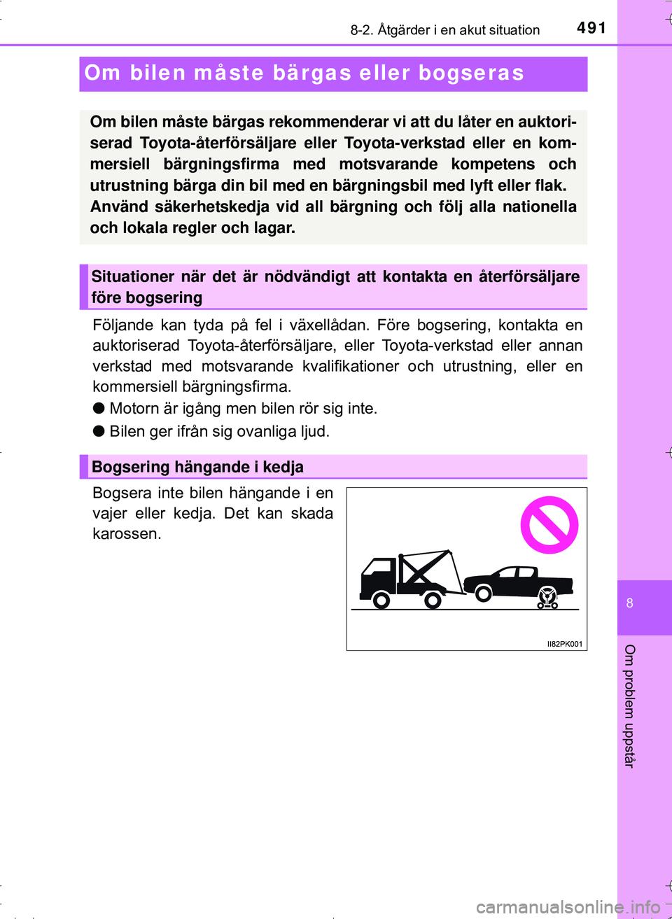 TOYOTA HILUX 2016 Bruksanvisningar (in Swedish) 4918-2. Åtgärder i en akut situation
OM0K269SE
8
Om problem uppstår
Om bilen måste bärgas eller bogseras
Följande kan tyda på fel i växellådan. Före bogsering, kontakta en
auktoriserad Toyot TOYOTA HILUX 2016 Bruksanvisningar (in Swedish) 4918-2. Åtgärder i en akut situation
OM0K269SE
8
Om problem uppstår
Om bilen måste bärgas eller bogseras
Följande kan tyda på fel i växellådan. Före bogsering, kontakta en
auktoriserad Toyot