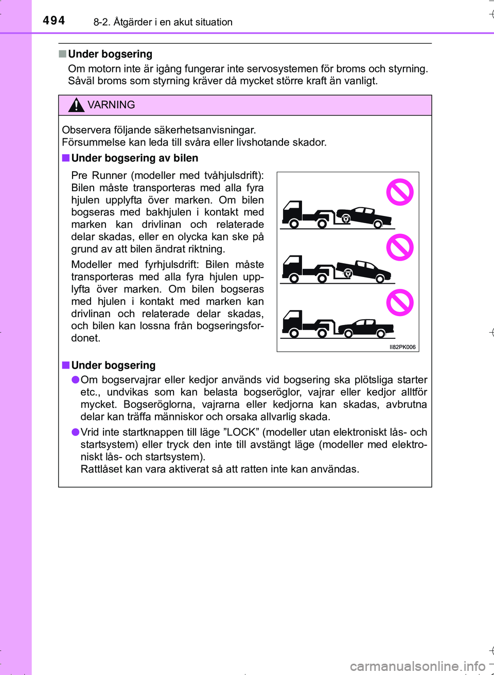 TOYOTA HILUX 2016 Bruksanvisningar (in Swedish) 4948-2. Åtgärder i en akut situation
OM0K269SE
nUnder bogsering
Om motorn inte är igång fungerar inte servosystemen för broms och styrning.
Såväl broms som styrning kräver då mycket större k TOYOTA HILUX 2016 Bruksanvisningar (in Swedish) 4948-2. Åtgärder i en akut situation
OM0K269SE
nUnder bogsering
Om motorn inte är igång fungerar inte servosystemen för broms och styrning.
Såväl broms som styrning kräver då mycket större k