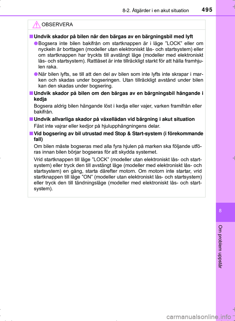 TOYOTA HILUX 2016 Bruksanvisningar (in Swedish) 4958-2. Åtgärder i en akut situation
OM0K269SE
8
Om problem uppstår
OBSERVERA
nUndvik skador på bilen när den bärgas av en bärgningsbil med lyft
l Bogsera inte bilen bakifrån om startknappen TOYOTA HILUX 2016 Bruksanvisningar (in Swedish) 4958-2. Åtgärder i en akut situation
OM0K269SE
8
Om problem uppstår
OBSERVERA
nUndvik skador på bilen när den bärgas av en bärgningsbil med lyft
l Bogsera inte bilen bakifrån om startknappen