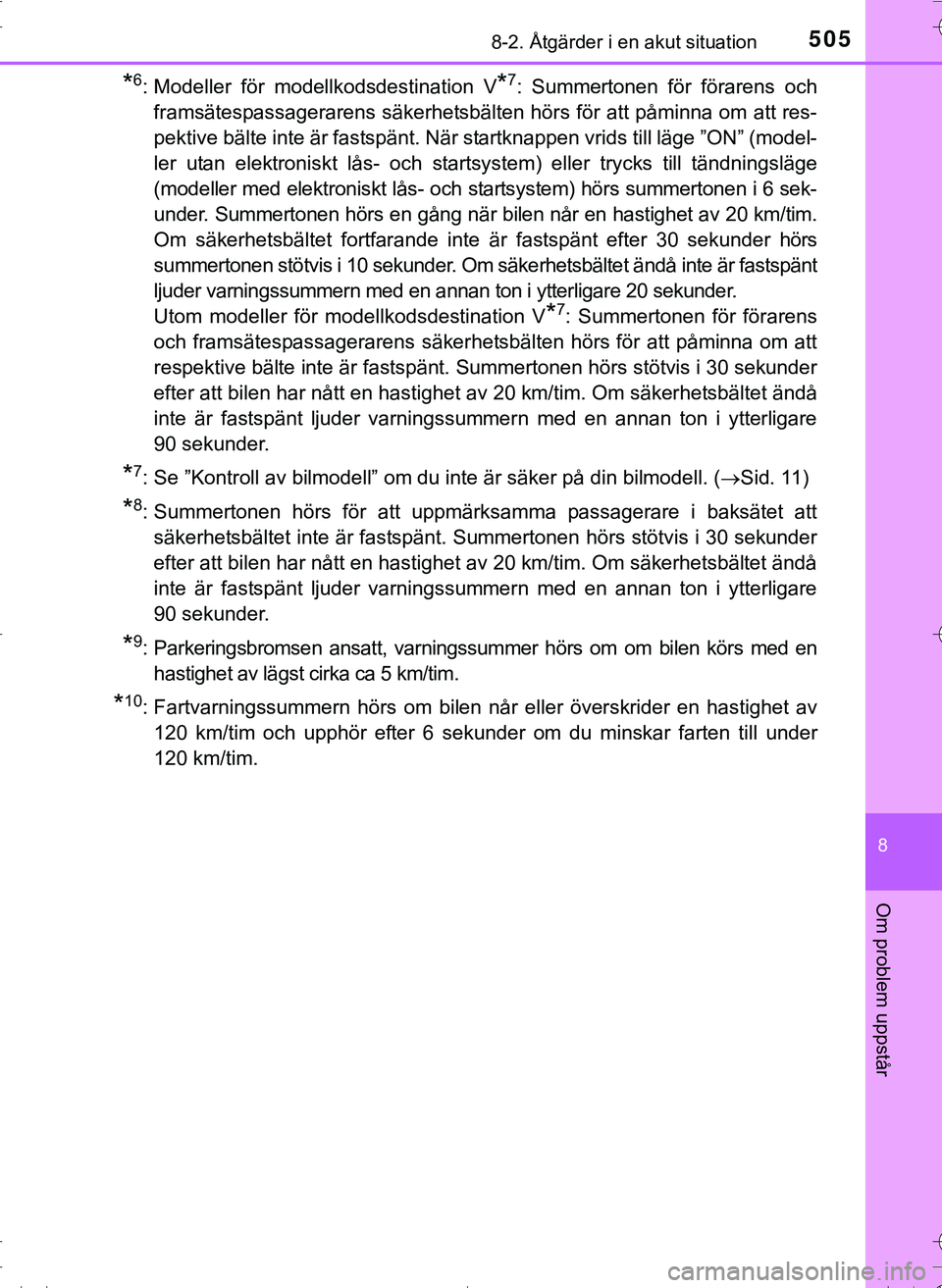 TOYOTA HILUX 2016 Bruksanvisningar (in Swedish) 5058-2. Åtgärder i en akut situation
OM0K269SE
8
Om problem uppstår
*6: Modeller för modellkodsdestination V*7: Summertonen för förarens och
framsätespassagerarens säkerhetsbälten hörs för TOYOTA HILUX 2016 Bruksanvisningar (in Swedish) 5058-2. Åtgärder i en akut situation
OM0K269SE
8
Om problem uppstår
*6: Modeller för modellkodsdestination V*7: Summertonen för förarens och
framsätespassagerarens säkerhetsbälten hörs för
