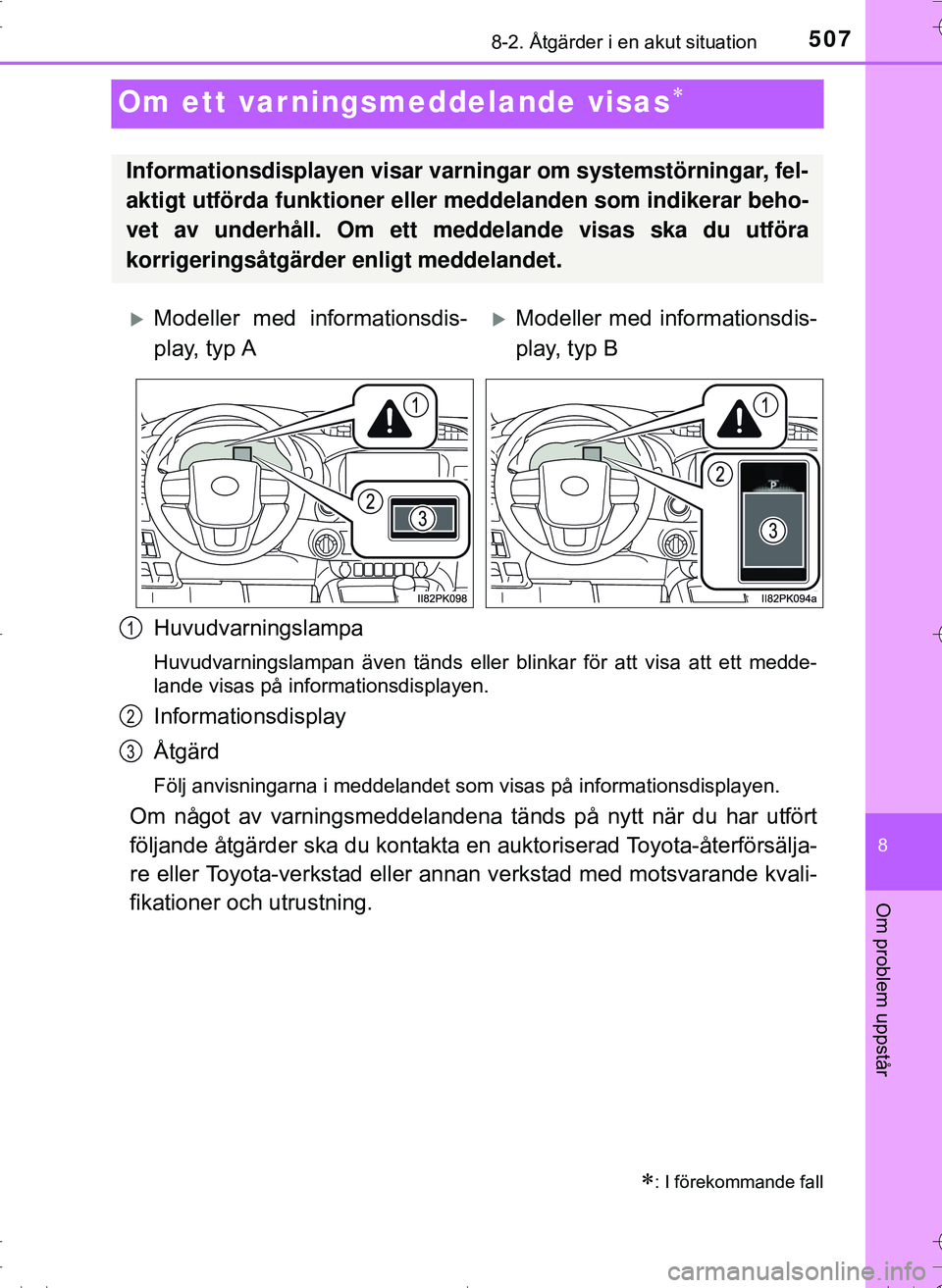 TOYOTA HILUX 2016 Bruksanvisningar (in Swedish) 5078-2. Åtgärder i en akut situation
OM0K269SE
8
Om problem uppstår
Om ett varningsmeddelande visas
Huvudvarningslampa
Huvudvarningslampan även tänds eller blinkar för att visa att ett medde- TOYOTA HILUX 2016 Bruksanvisningar (in Swedish) 5078-2. Åtgärder i en akut situation
OM0K269SE
8
Om problem uppstår
Om ett varningsmeddelande visas
Huvudvarningslampa
Huvudvarningslampan även tänds eller blinkar för att visa att ett medde-