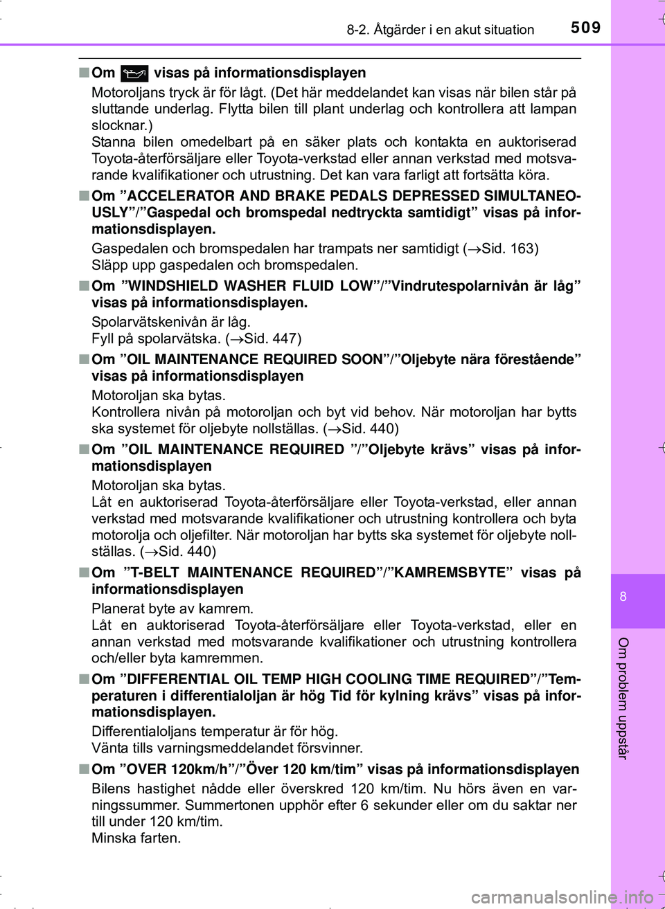 TOYOTA HILUX 2016 Bruksanvisningar (in Swedish) 5098-2. Åtgärder i en akut situation
OM0K269SE
8
Om problem uppstår
nOm visas på informationsdisplayen
Motoroljans tryck är för lågt. (Det här meddelandet kan visas när bilen står på
slut TOYOTA HILUX 2016 Bruksanvisningar (in Swedish) 5098-2. Åtgärder i en akut situation
OM0K269SE
8
Om problem uppstår
nOm visas på informationsdisplayen
Motoroljans tryck är för lågt. (Det här meddelandet kan visas när bilen står på
slut