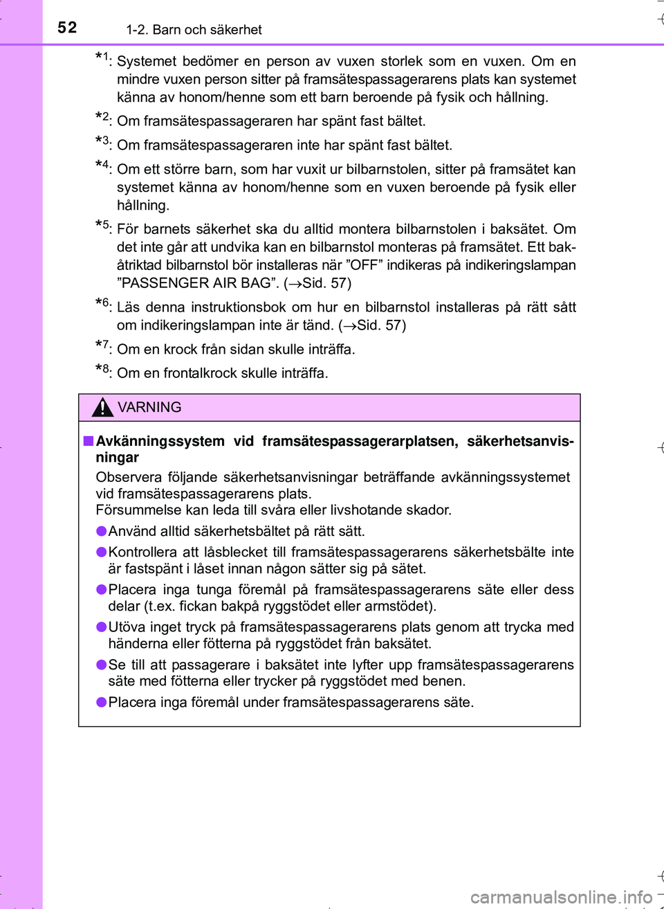 TOYOTA HILUX 2016 Bruksanvisningar (in Swedish) 521-2. Barn och säkerhet
OM0K269SE
*1: Systemet bedömer en person av vuxen storlek som en vuxen. Om enmindre vuxen person sitter på framsätespassagerarens plats kan systemet
känna av honom/henne TOYOTA HILUX 2016 Bruksanvisningar (in Swedish) 521-2. Barn och säkerhet
OM0K269SE
*1: Systemet bedömer en person av vuxen storlek som en vuxen. Om enmindre vuxen person sitter på framsätespassagerarens plats kan systemet
känna av honom/henne