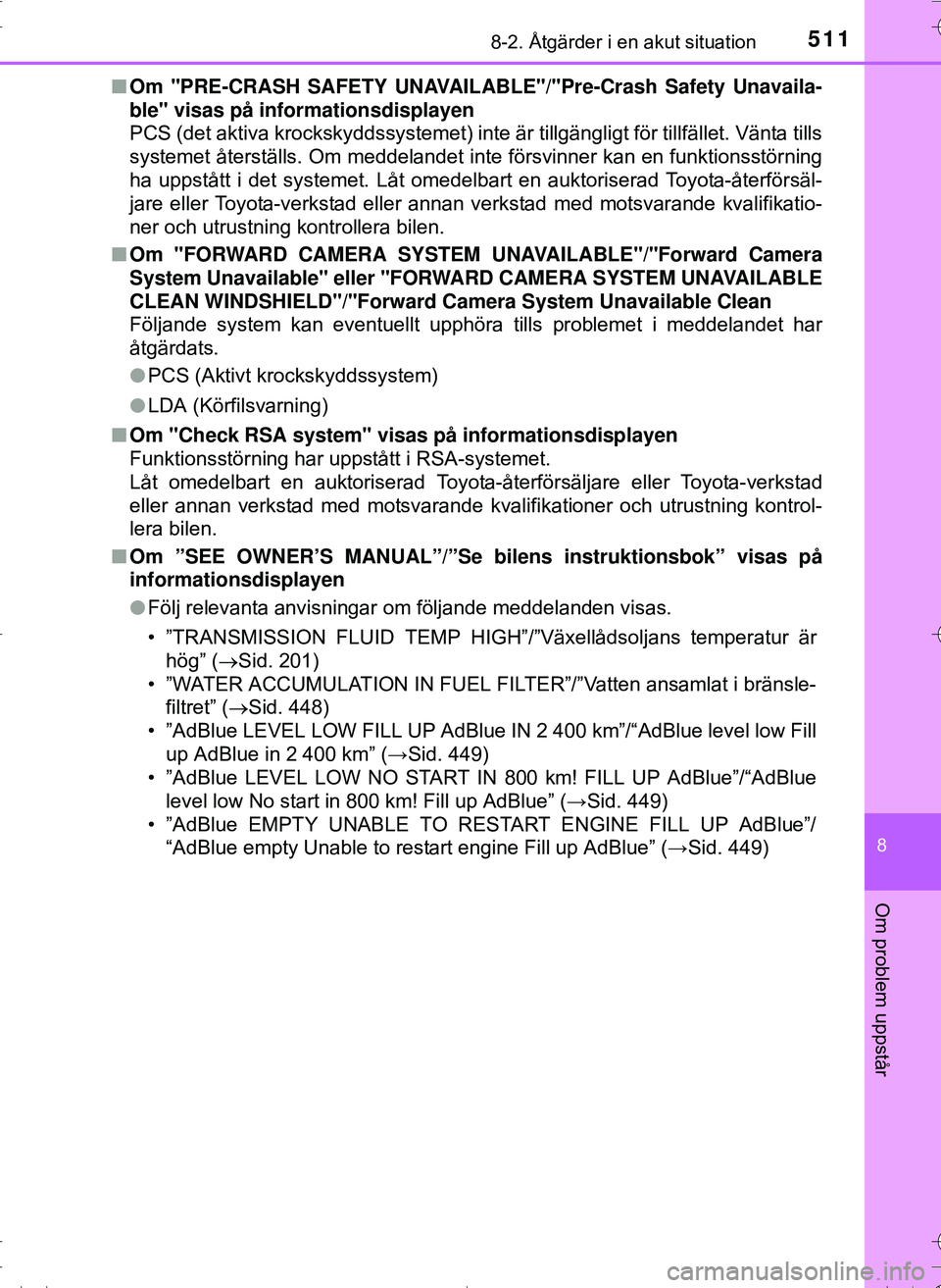 TOYOTA HILUX 2016 Bruksanvisningar (in Swedish) 5118-2. Åtgärder i en akut situation
OM0K269SE
8
Om problem uppstår
nOm "PRE-CRASH SAFETY UNAVAIL ABLE"/"Pre-Crash Safety Unavaila-
ble" visas på informationsdisplayen
PCS (det aktiva krockskyddss TOYOTA HILUX 2016 Bruksanvisningar (in Swedish) 5118-2. Åtgärder i en akut situation
OM0K269SE
8
Om problem uppstår
nOm "PRE-CRASH SAFETY UNAVAIL ABLE"/"Pre-Crash Safety Unavaila-
ble" visas på informationsdisplayen
PCS (det aktiva krockskyddss