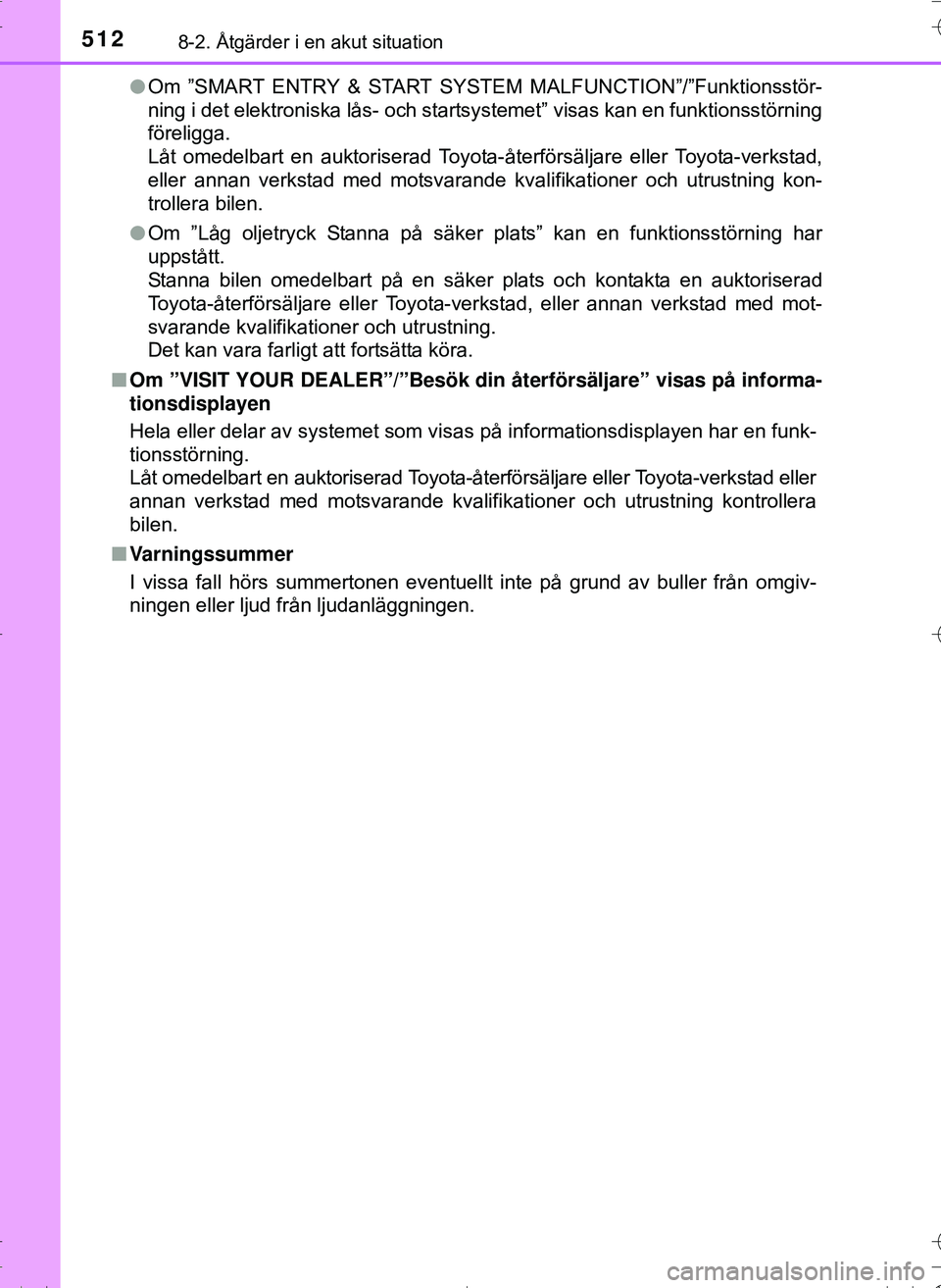 TOYOTA HILUX 2016 Bruksanvisningar (in Swedish) 5128-2. Åtgärder i en akut situation
OM0K269SEl
Om ”SMART ENTRY & START SYST EM MALFUNCTION”/”Funktionsstör-
ning i det elektroniska lås- och startsystemet” visas kan en funktionsstörning TOYOTA HILUX 2016 Bruksanvisningar (in Swedish) 5128-2. Åtgärder i en akut situation
OM0K269SEl
Om ”SMART ENTRY & START SYST EM MALFUNCTION”/”Funktionsstör-
ning i det elektroniska lås- och startsystemet” visas kan en funktionsstörning
