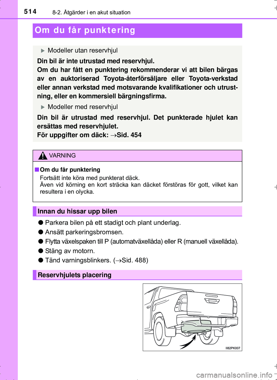 TOYOTA HILUX 2016 Bruksanvisningar (in Swedish) 5148-2. Åtgärder i en akut situation
OM0K269SE
Om du får punktering
lParkera bilen på ett stadigt och plant underlag.
l Ansätt parkeringsbromsen.
l Flytta växelspaken till P (automatväxellåda) TOYOTA HILUX 2016 Bruksanvisningar (in Swedish) 5148-2. Åtgärder i en akut situation
OM0K269SE
Om du får punktering
lParkera bilen på ett stadigt och plant underlag.
l Ansätt parkeringsbromsen.
l Flytta växelspaken till P (automatväxellåda)
