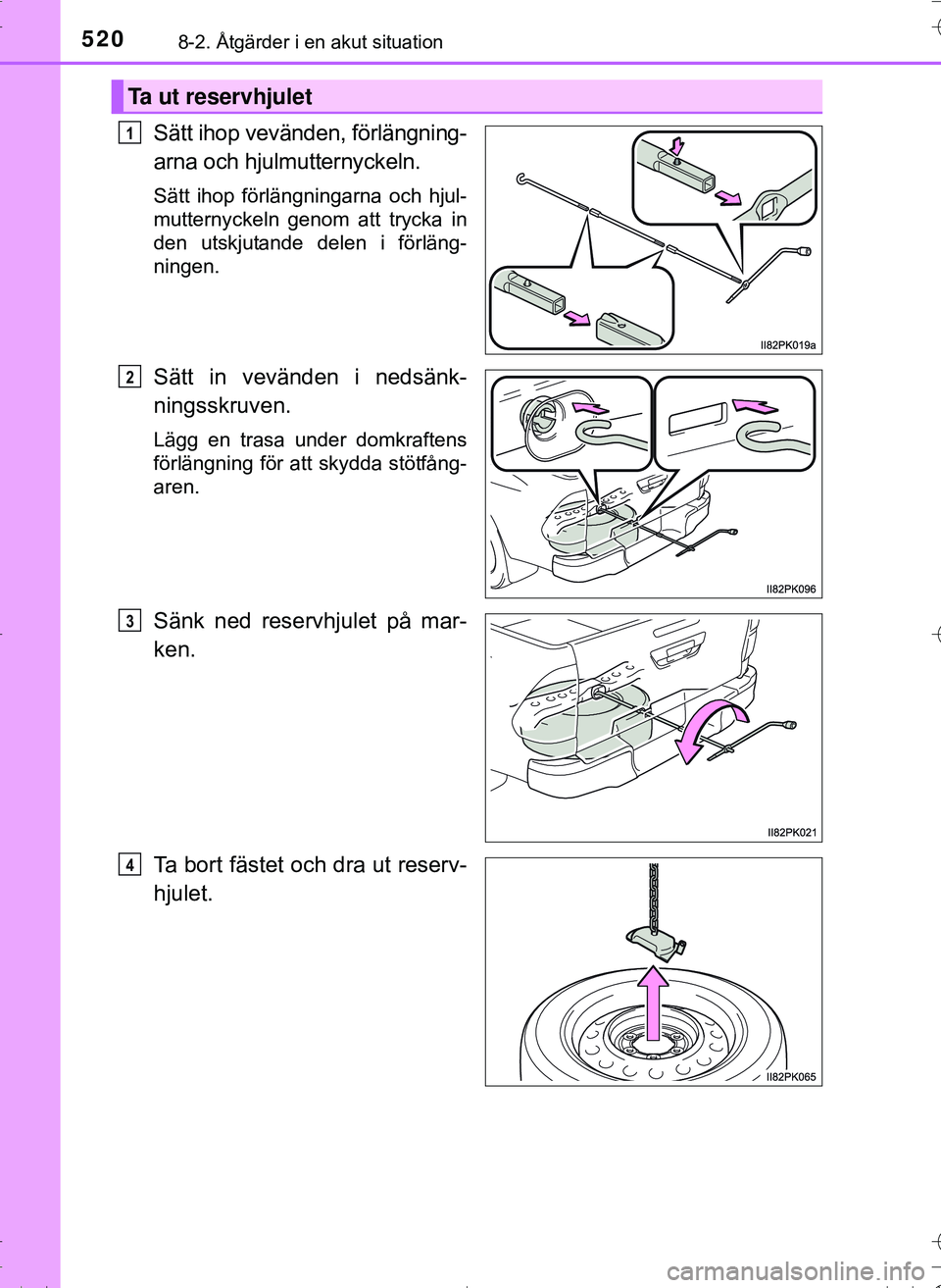 TOYOTA HILUX 2016 Bruksanvisningar (in Swedish) 5208-2. Åtgärder i en akut situation
OM0K269SE
Sätt ihop vevänden, förlängning-
arna och hjulmutternyckeln.
Sätt ihop förlängningarna och hjul-
mutternyckeln genom att trycka in
den utskjutan TOYOTA HILUX 2016 Bruksanvisningar (in Swedish) 5208-2. Åtgärder i en akut situation
OM0K269SE
Sätt ihop vevänden, förlängning-
arna och hjulmutternyckeln.
Sätt ihop förlängningarna och hjul-
mutternyckeln genom att trycka in
den utskjutan