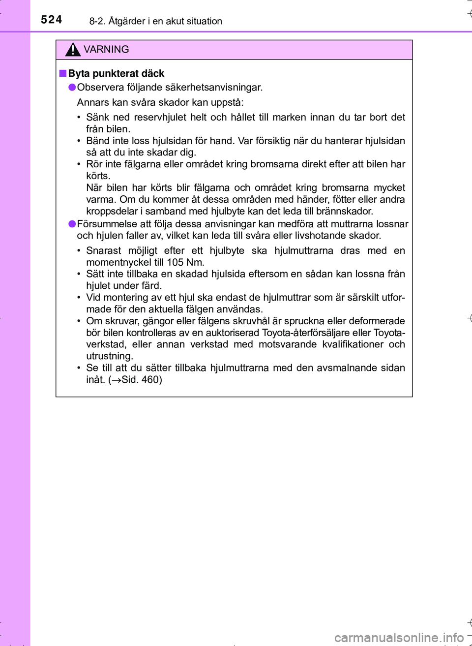 TOYOTA HILUX 2016 Bruksanvisningar (in Swedish) 5248-2. Åtgärder i en akut situation
OM0K269SE
VA R N I N G
nByta punkterat däck
l Observera följande säkerhetsanvisningar.
Annars kan svåra skador kan uppstå:
• Sänk ned reservhjulet helt o TOYOTA HILUX 2016 Bruksanvisningar (in Swedish) 5248-2. Åtgärder i en akut situation
OM0K269SE
VA R N I N G
nByta punkterat däck
l Observera följande säkerhetsanvisningar.
Annars kan svåra skador kan uppstå:
• Sänk ned reservhjulet helt o