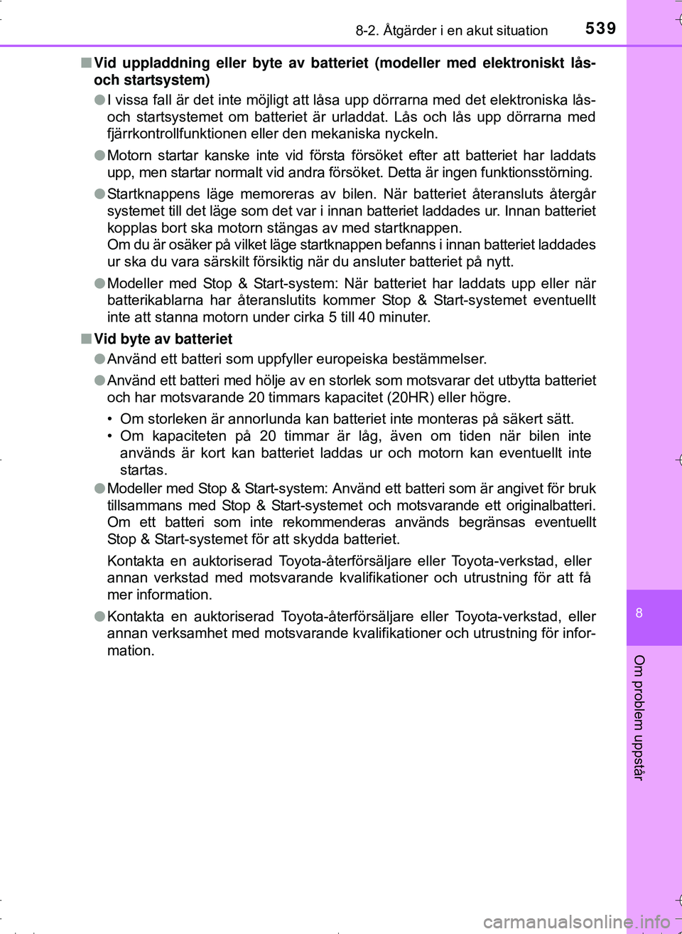 TOYOTA HILUX 2016 Bruksanvisningar (in Swedish) 5398-2. Åtgärder i en akut situation
OM0K269SE
8
Om problem uppstår
nVid uppladdning eller byte av batter iet (modeller med elektroniskt lås-
och startsystem)
l I vissa fall är det inte möjligt TOYOTA HILUX 2016 Bruksanvisningar (in Swedish) 5398-2. Åtgärder i en akut situation
OM0K269SE
8
Om problem uppstår
nVid uppladdning eller byte av batter iet (modeller med elektroniskt lås-
och startsystem)
l I vissa fall är det inte möjligt