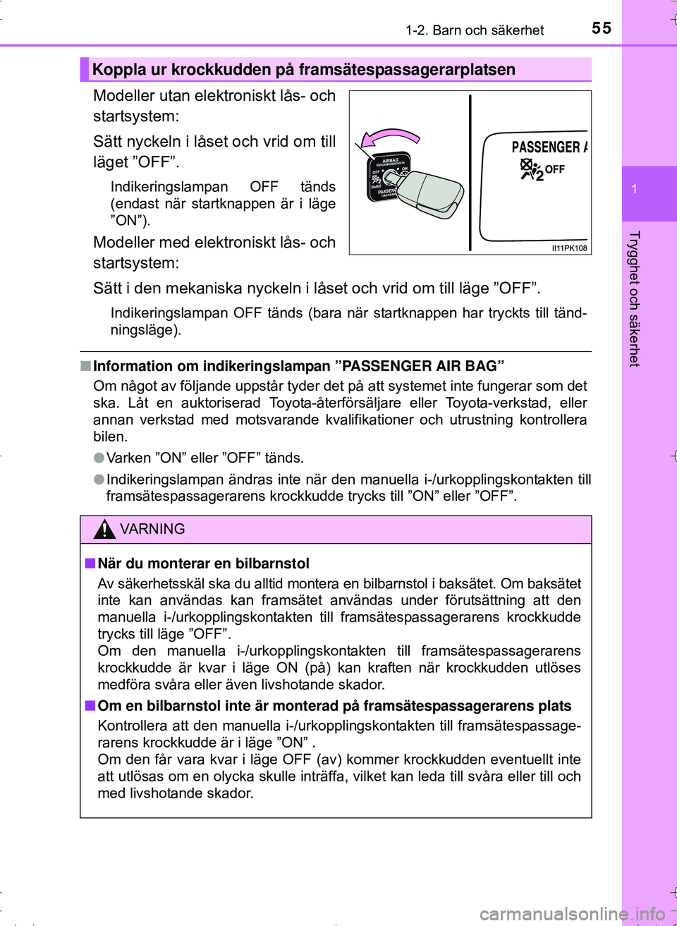 TOYOTA HILUX 2016 Bruksanvisningar (in Swedish) 551-2. Barn och säkerhet
1
OM0K269SE
Trygghet och säkerhet
Modeller utan elektroniskt lås- och
startsystem:
Sätt nyckeln i låset och vrid om till
läget ”OFF”.
Indikeringslampan OFF tänds
(e TOYOTA HILUX 2016 Bruksanvisningar (in Swedish) 551-2. Barn och säkerhet
1
OM0K269SE
Trygghet och säkerhet
Modeller utan elektroniskt lås- och
startsystem:
Sätt nyckeln i låset och vrid om till
läget ”OFF”.
Indikeringslampan OFF tänds
(e