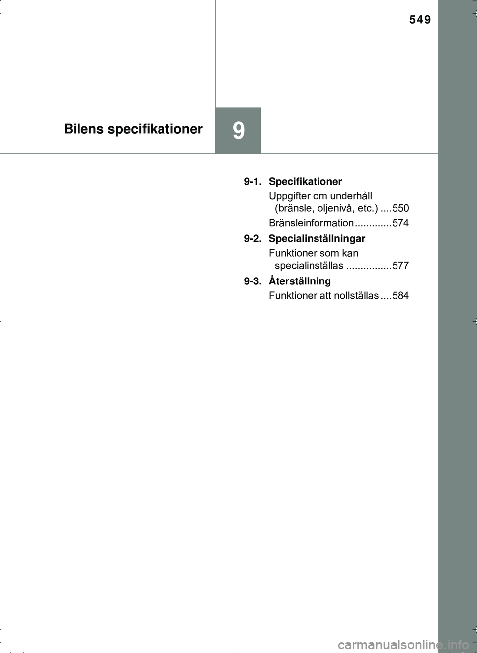 TOYOTA HILUX 2016 Bruksanvisningar (in Swedish) 549
9Bilens specifikationer
OM0K269SE9-1. Specifikationer
Uppgifter om underhåll (bränsle, oljenivå, etc.) .... 550
Bränsleinformation ............. 574
9-2. Specialinställningar Funktioner som k TOYOTA HILUX 2016 Bruksanvisningar (in Swedish) 549
9Bilens specifikationer
OM0K269SE9-1. Specifikationer
Uppgifter om underhåll (bränsle, oljenivå, etc.) .... 550
Bränsleinformation ............. 574
9-2. Specialinställningar Funktioner som k