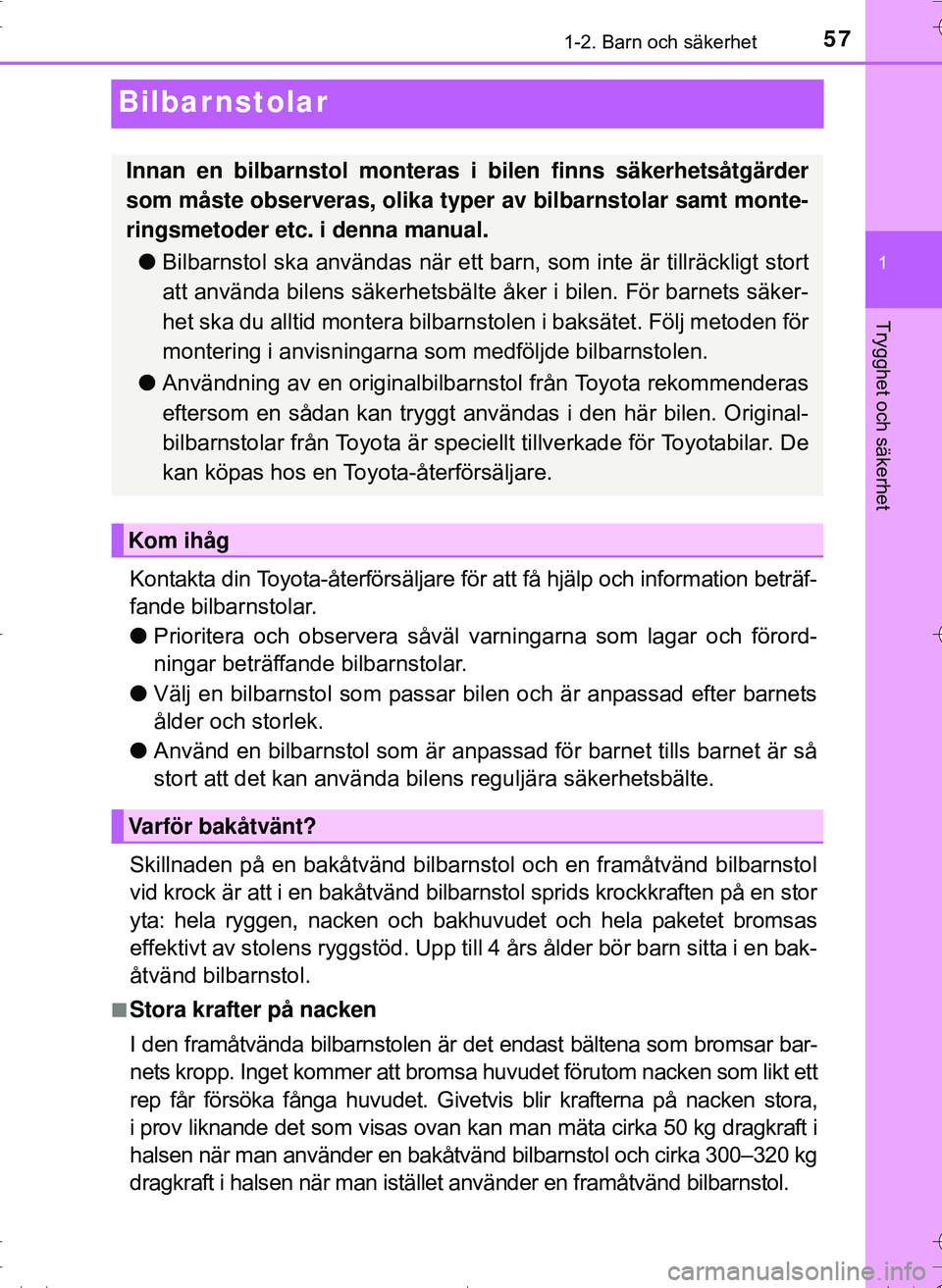 TOYOTA HILUX 2016 Bruksanvisningar (in Swedish) 571-2. Barn och säkerhet
1
Trygghet och säkerhet
OM0K269SE
Bilbarnstolar
Kontakta din Toyota-återförsäljare för att få hjälp och information beträf-
fande bilbarnstolar.
lPrioritera och obser TOYOTA HILUX 2016 Bruksanvisningar (in Swedish) 571-2. Barn och säkerhet
1
Trygghet och säkerhet
OM0K269SE
Bilbarnstolar
Kontakta din Toyota-återförsäljare för att få hjälp och information beträf-
fande bilbarnstolar.
lPrioritera och obser