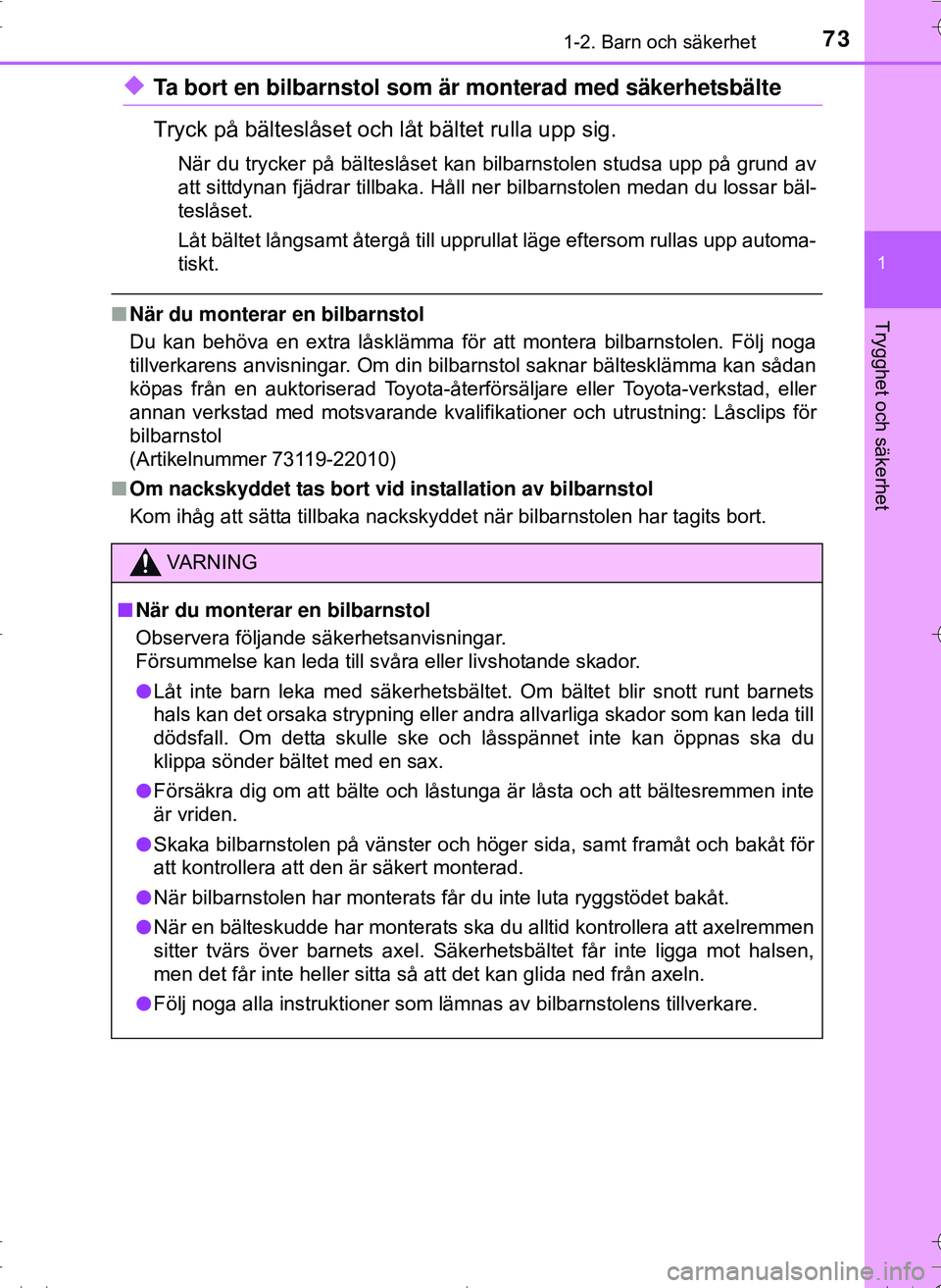 TOYOTA HILUX 2016 Bruksanvisningar (in Swedish) 731-2. Barn och säkerhet
1
OM0K269SE
Trygghet och säkerhet
uTa bort en bilbarnstol som är monterad med säkerhetsbälte
Tryck på bälteslåset och låt bältet rulla upp sig.
När du trycker på b TOYOTA HILUX 2016 Bruksanvisningar (in Swedish) 731-2. Barn och säkerhet
1
OM0K269SE
Trygghet och säkerhet
uTa bort en bilbarnstol som är monterad med säkerhetsbälte
Tryck på bälteslåset och låt bältet rulla upp sig.
När du trycker på b