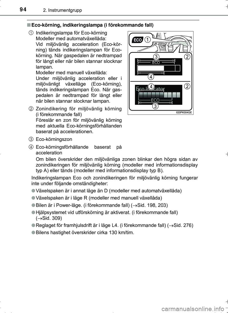 TOYOTA HILUX 2016 Bruksanvisningar (in Swedish) 942. Instrumentgrupp
OM0K269SE
nEco-körning, indikeringslamp a (i förekommande fall)
Om bilen överskrider den miljövänliga zonen blinkar den högra sidan av
zonindikeringen för miljövänlig kö TOYOTA HILUX 2016 Bruksanvisningar (in Swedish) 942. Instrumentgrupp
OM0K269SE
nEco-körning, indikeringslamp a (i förekommande fall)
Om bilen överskrider den miljövänliga zonen blinkar den högra sidan av
zonindikeringen för miljövänlig kö