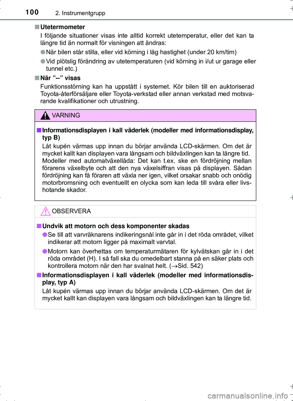 TOYOTA HILUX 2016 Bruksanvisningar (in Swedish) 1002. Instrumentgrupp
OM0K269SEn
Utetermometer
I följande situationer visas inte alltid korrekt utetemperatur, eller det kan ta
längre tid än normalt för visningen att ändras:
lNär bilen står s TOYOTA HILUX 2016 Bruksanvisningar (in Swedish) 1002. Instrumentgrupp
OM0K269SEn
Utetermometer
I följande situationer visas inte alltid korrekt utetemperatur, eller det kan ta
längre tid än normalt för visningen att ändras:
lNär bilen står s