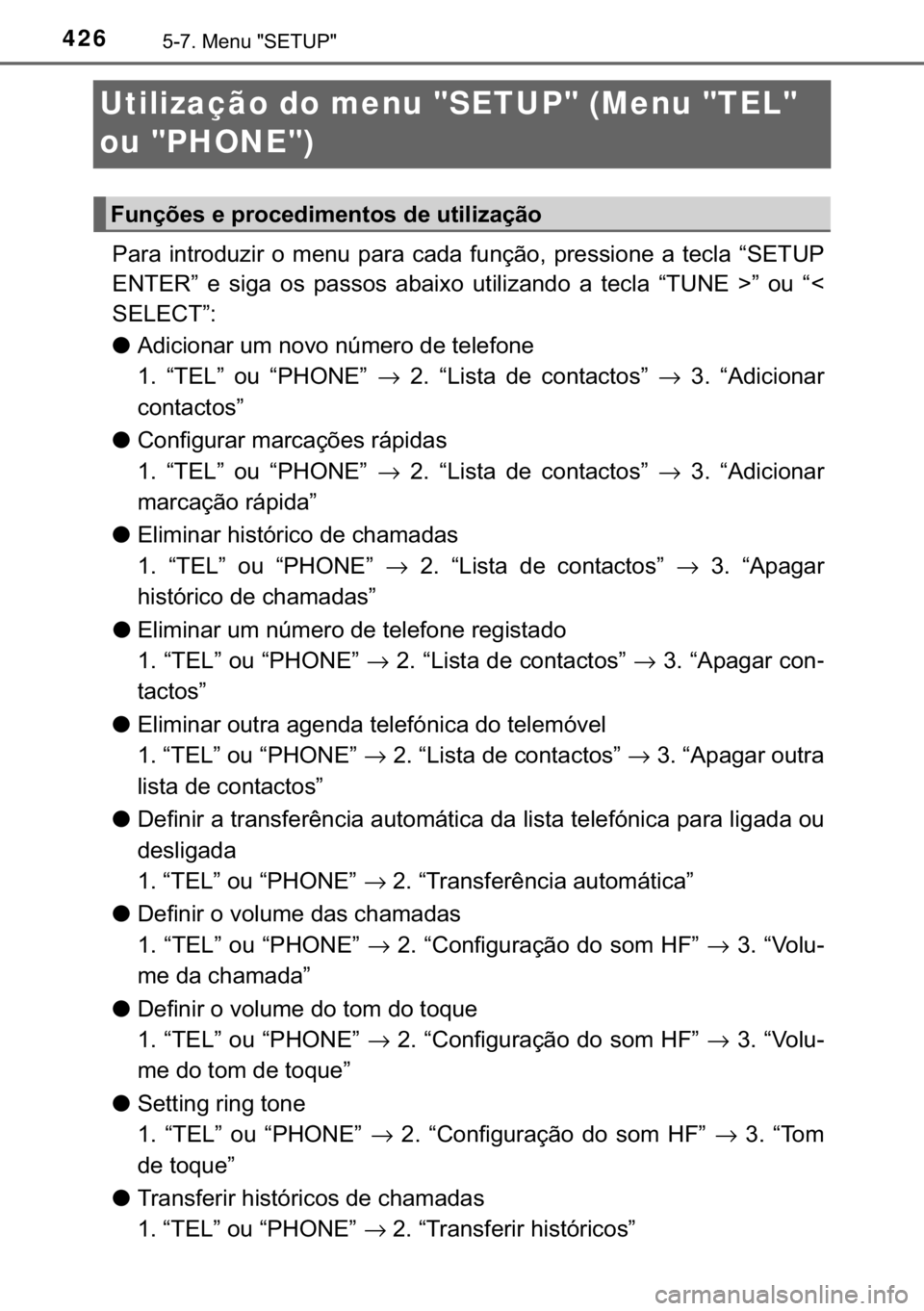 TOYOTA HILUX 2017  Manual de utilização (in Portuguese) 426������0�H�Q�X���6�(�7�8�3�
Utilização do menu "SETUP" (Menu "TEL" 
ou "PHONE")
�3�D�U�D� �L�Q�W�U�R�G�X�]�L�U� �R� �P�H�Q�X� �S�D�U�D� �F�D�G�D� �I�X�Q�o�m�R�� �S�U�H�V�V�L�R�Q�H�