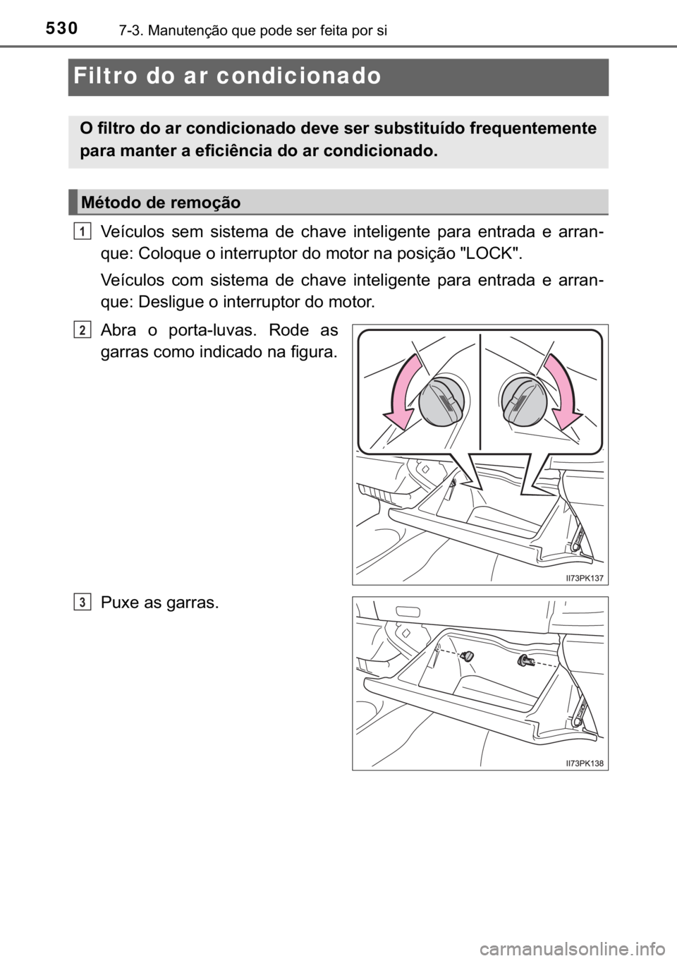 TOYOTA HILUX 2017  Manual de utilização (in Portuguese) 530������0�D�Q�X�W�H�Q�o�m�R��T�X�H��S�R�G�H��V�H�U��I�H�L�W�D��S�R�U��V�L
Filtro do ar condicionado
�9�H�t�F�X�O�R�V� �V�H�P� �V�L�V�W�H�P�D� �G�H� �F�K�D�Y�H� �L�Q�W�H�O�L�J�H�Q�W�H�