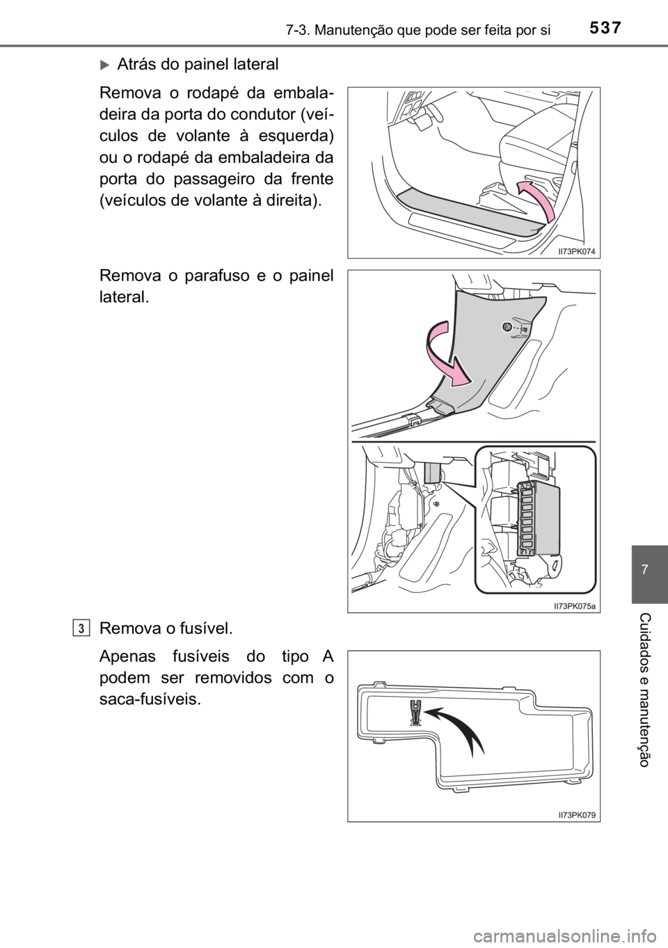 TOYOTA HILUX 2017  Manual de utilização (in Portuguese) 537������0�D�Q�X�W�H�Q�o�m�R��T�X�H��S�R�G�H��V�H�U��I�H�L�W�D��S�R�U��V�L
�
�&�X�L�G�D�G�R�V��H��P�D�Q�X�W�H�Q�o�m�R
�X�$�W�U�i�V��G�R��S�D�L�Q�H�O��O�D�W�H�U�D�O
�5�H�P�R�Y�D� �R�