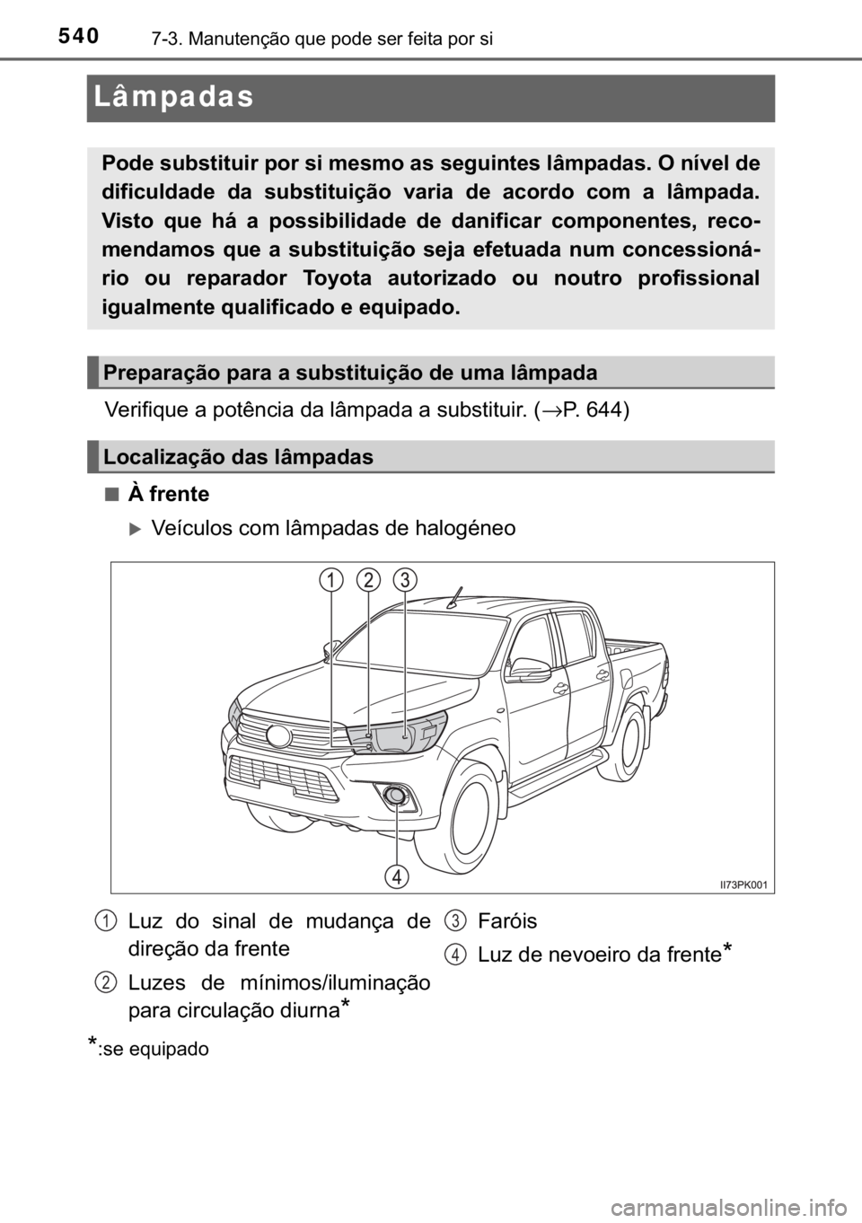 TOYOTA HILUX 2017  Manual de utilização (in Portuguese) 540������0�D�Q�X�W�H�Q�o�m�R��T�X�H��S�R�G�H��V�H�U��I�H�L�W�D��S�R�U��V�L
Lâmpadas
�9�H�U�L�I�L�T�X�H��D��S�R�W�r�Q�F�L�D��G�D��O�k�P�S�D�G�D��D��V�X�E�V�W�L�W�X�L�U���→�3���