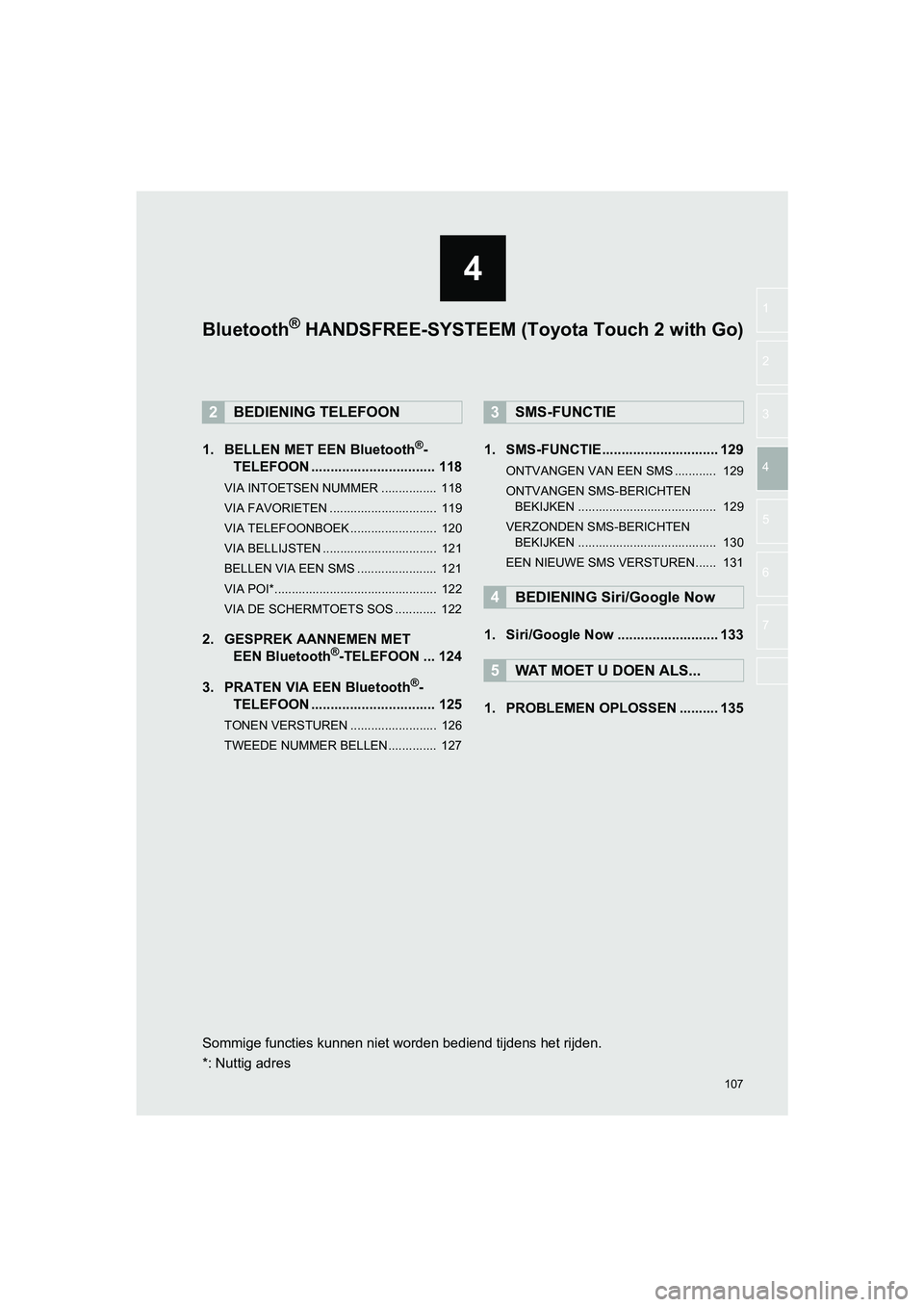 TOYOTA HILUX 2017  Instructieboekje (in Dutch) 107
4
HILUX_TOYOTA FORTUNER_Navi+MM_OM0K314E_(EE)
16.08.12     09:31
1
2
3
4
5
6
7
1. BELLEN MET EEN Bluetooth®-
TELEFOON ................................ 118
VIA INTOETSEN NUMMER ................  1
