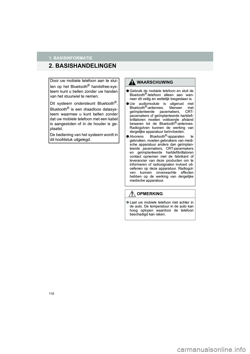 TOYOTA HILUX 2017  Instructieboekje (in Dutch) 110
1. BASISINFORMATIE
HILUX_TOYOTA FORTUNER_Navi+MM_OM0K314E_(EE)
16.08.12     09:31
2. BASISHANDELINGEN
Door  uw  mobiele  telefoon  aan  te  slui-
ten  op  het  Bluetooth
®  handsfree-sys-
teem  k