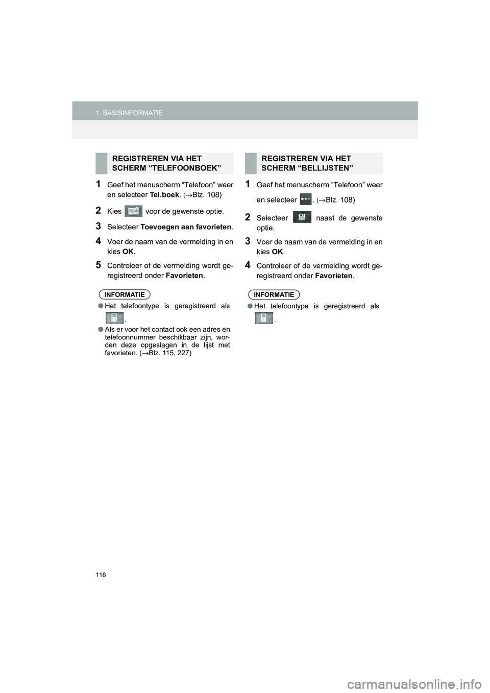 TOYOTA HILUX 2017  Instructieboekje (in Dutch) 116
1. BASISINFORMATIEHILUX_TOYOTA FORTUNER_Navi+MM_OM0K314E_(EE)
16.08.12     09:31
1Geef het menuscherm “Telefoon” weer
en selecteer Te l . b o e k. 
(→Blz. 108)
2Kies   voor de gewenste optie