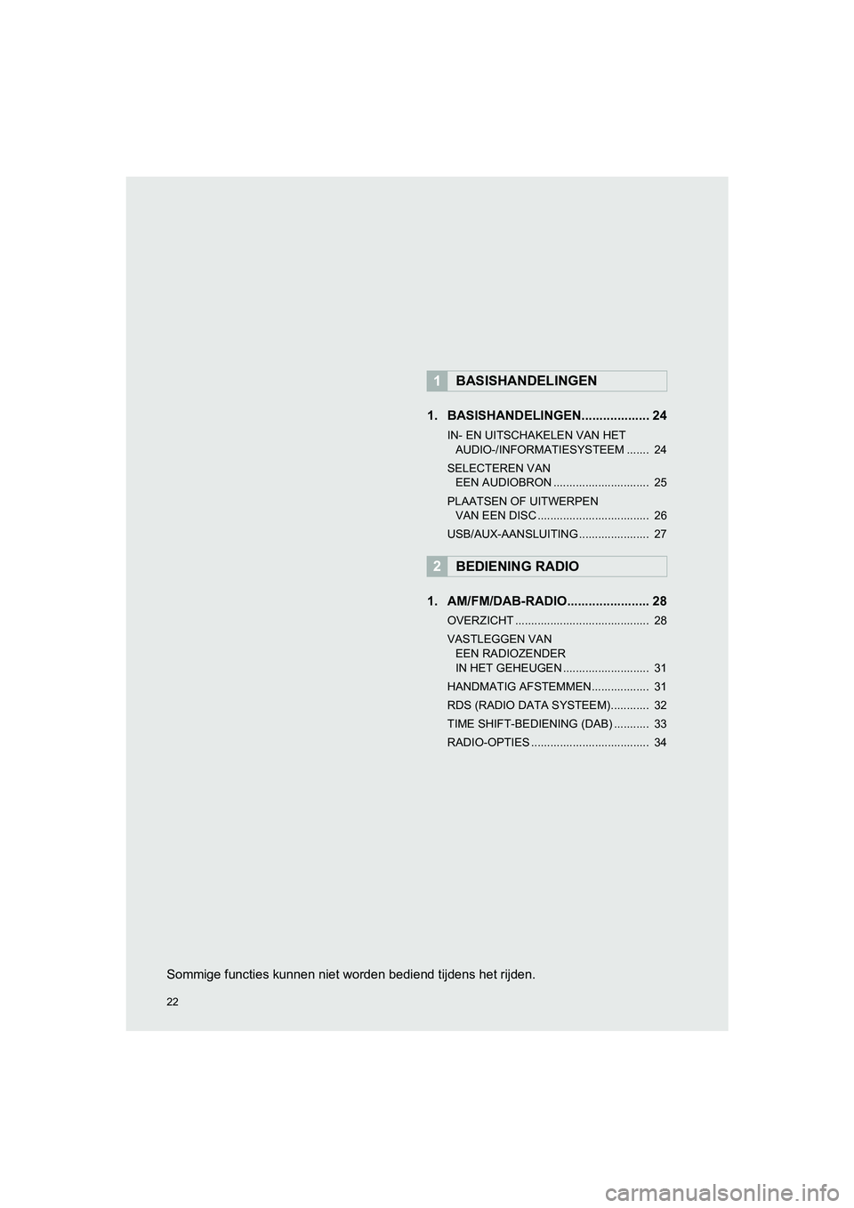 TOYOTA HILUX 2017  Instructieboekje (in Dutch) 22
HILUX_TOYOTA FORTUNER_Navi+MM_OM0K314E_(EE)
16.08.12     09:35
1. BASISHANDELINGEN................... 24
IN- EN UITSCHAKELEN VAN HET 
AUDIO-/INFORMATIESYSTEEM .......  24
SELECTEREN VAN  EEN AUDIOB