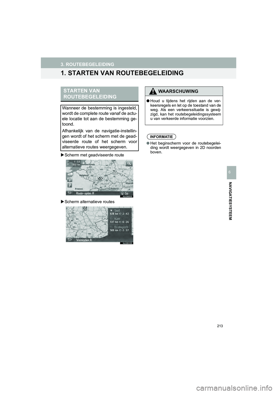 TOYOTA HILUX 2017  Instructieboekje (in Dutch) 213
HILUX_TOYOTA FORTUNER_Navi+MM_OM0K314E_(EE)
16.08.12     09:31
NAVIGATIESYSTEEM
6
3. ROUTEBEGELEIDING
1. STARTEN VAN ROUTEBEGELEIDING
Scherm met geadviseerde route 
 Scherm alternatieve rout