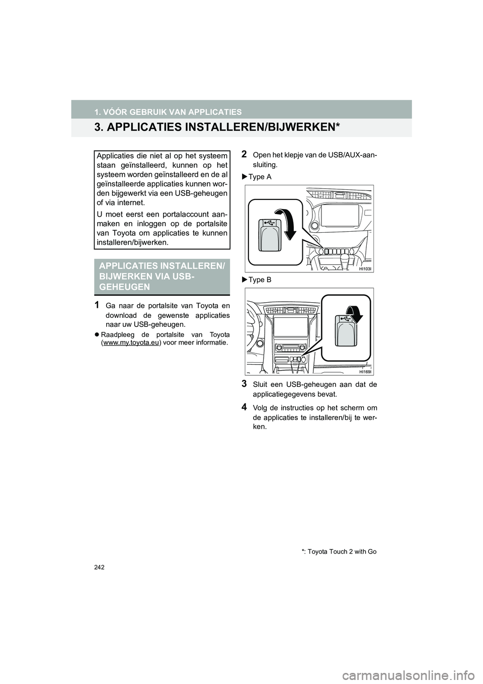 TOYOTA HILUX 2017  Instructieboekje (in Dutch) 242
1. VÓÓR GEBRUIK VAN APPLICATIES
HILUX_TOYOTA FORTUNER_Navi+MM_OM0K314E_(EE)
16.08.12     09:31
3. APPLICATIES INSTALLEREN/BIJWERKEN*
1Ga  naar  de  portalsite  van  Toyota  en
download  de  gewe
