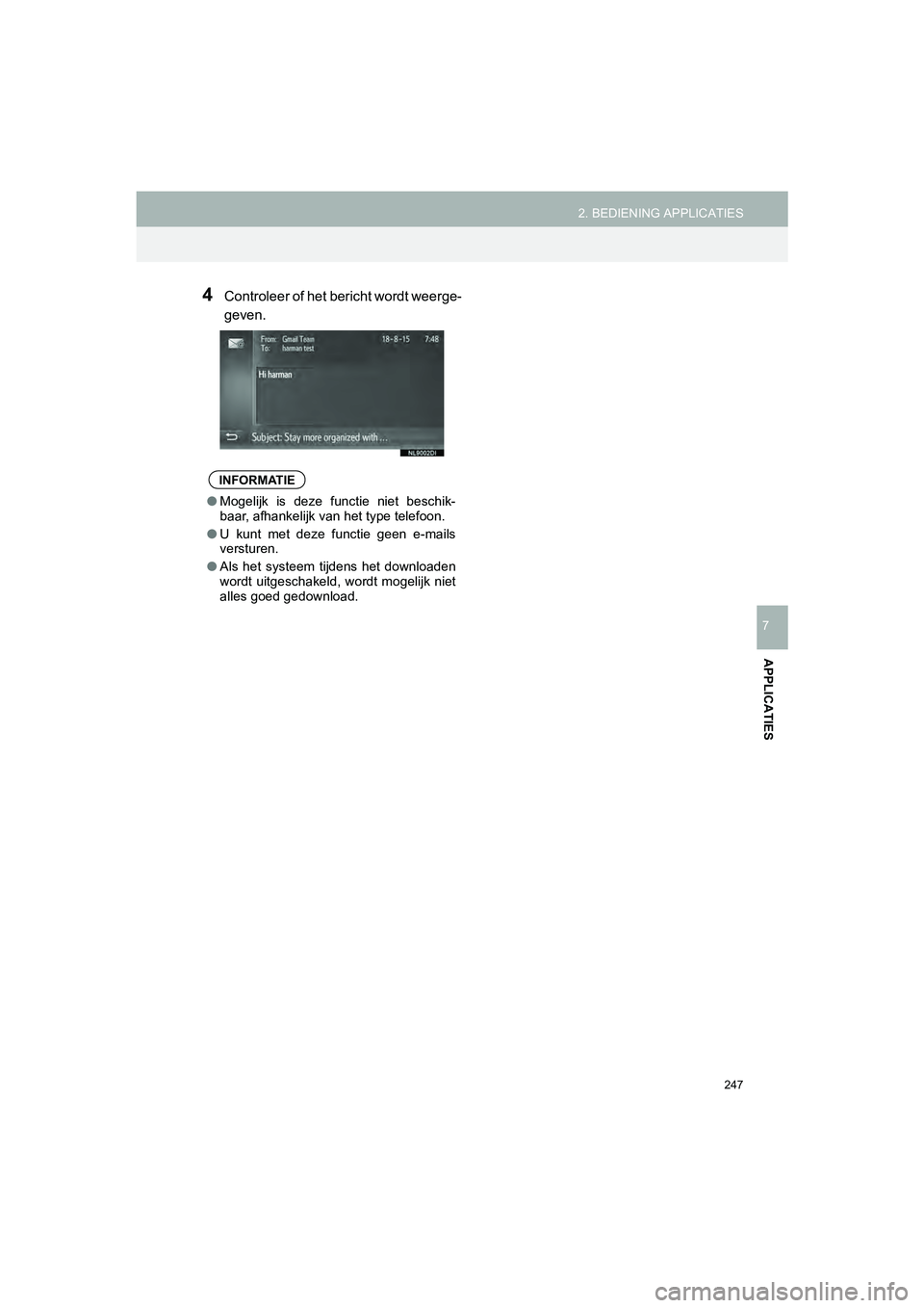 TOYOTA HILUX 2017  Instructieboekje (in Dutch) 247
2. BEDIENING APPLICATIES
HILUX_TOYOTA FORTUNER_Navi+MM_OM0K314E_(EE)
16.08.12     09:31
APPLICATIES
7
4Controleer of het bericht wordt weerge-
geven.
INFORMATIE
● Mogelijk  is  deze  functie  ni
