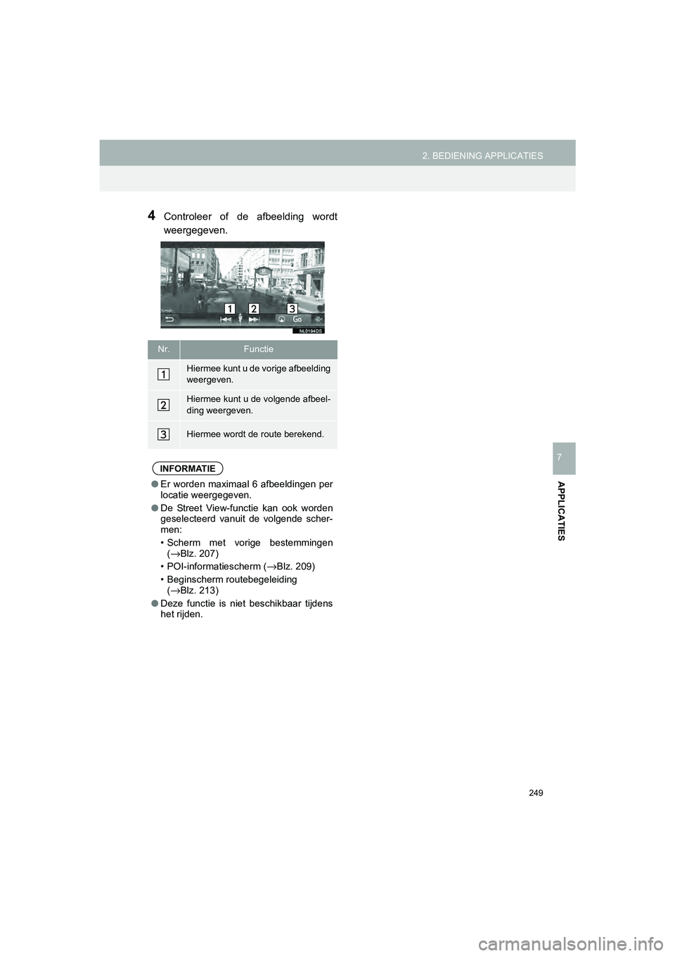 TOYOTA HILUX 2017  Instructieboekje (in Dutch) 249
2. BEDIENING APPLICATIES
HILUX_TOYOTA FORTUNER_Navi+MM_OM0K314E_(EE)
16.08.12     09:31
APPLICATIES
7
4Controleer  of  de  afbeelding  wordt
weergegeven.
Nr.Functie
Hiermee kunt u de vorige afbeel