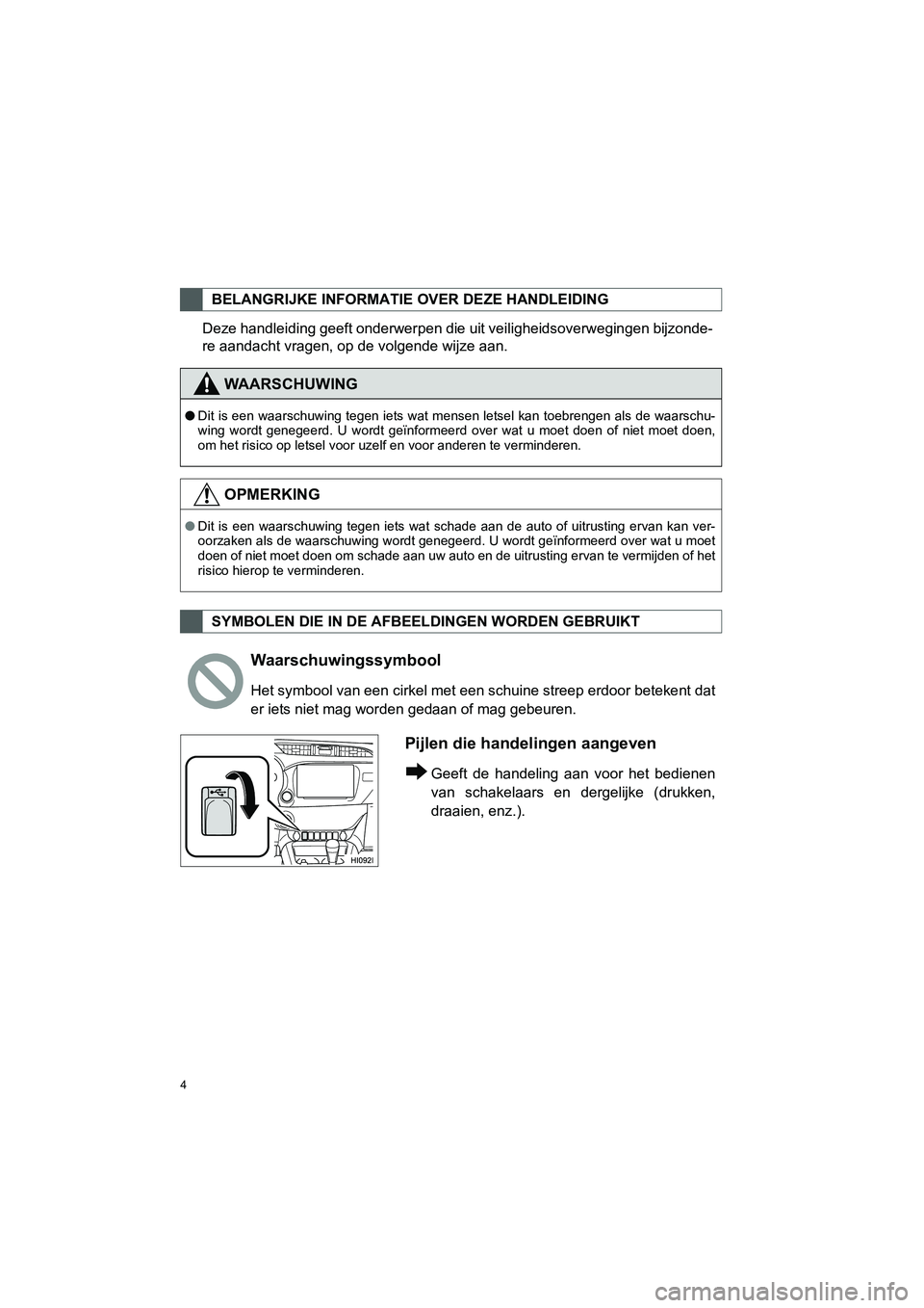 TOYOTA HILUX 2017 Instructieboekje (in Dutch) 4
HILUX_TOYOTA FORTUNER_Navi+MM_OM0K314E_(EE)
16.08.12 09:35
Deze handleiding geeft onderwerpen die uit veiligheidsoverwegingen bijzonde-
re aandacht vragen, op de volgende wijze aan.
BELANGRIJKE TOYOTA HILUX 2017 Instructieboekje (in Dutch) 4
HILUX_TOYOTA FORTUNER_Navi+MM_OM0K314E_(EE)
16.08.12 09:35
Deze handleiding geeft onderwerpen die uit veiligheidsoverwegingen bijzonde-
re aandacht vragen, op de volgende wijze aan.
BELANGRIJKE