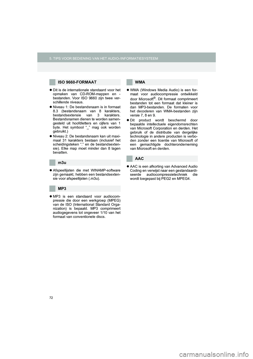 TOYOTA HILUX 2017  Instructieboekje (in Dutch) 72
5. TIPS VOOR BEDIENING VAN HET AUDIO-/INFORMATIESYSTEEM
HILUX_TOYOTA FORTUNER_Navi+MM_OM0K314E_(EE)
16.08.11     17:32
Dit is de internationale standaard voor het
opmaken  van  CD-ROM-mappen  en