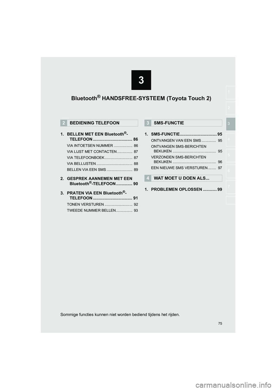 TOYOTA HILUX 2017  Instructieboekje (in Dutch) 3
75
HILUX_TOYOTA FORTUNER_Navi+MM_OM0K314E_(EE)
16.08.12     09:31
1
2
3
4
5
6
7
1. BELLEN MET EEN Bluetooth®-
TELEFOON .................................. 86
VIA INTOETSEN NUMMER .................. 