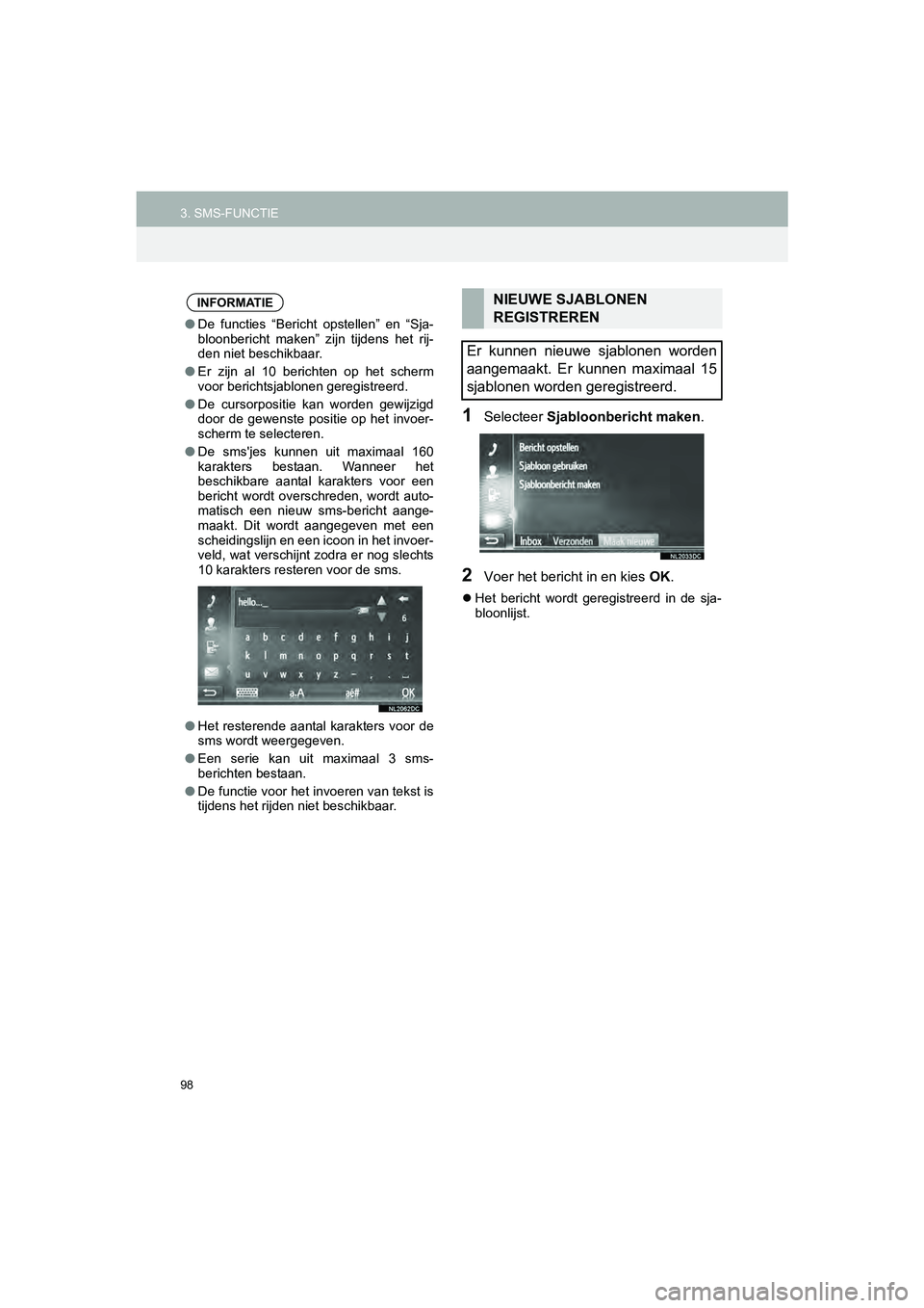 TOYOTA HILUX 2017  Instructieboekje (in Dutch) 98
3. SMS-FUNCTIEHILUX_TOYOTA FORTUNER_Navi+MM_OM0K314E_(EE)
16.08.12     09:31
1Selecteer Sjabloonbericht maken .
2Voer het bericht in en kies  OK.
Het  bericht  wordt  geregistreerd  in  de  sja-