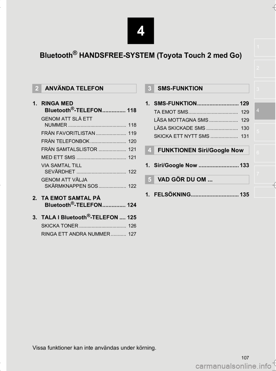 TOYOTA HILUX 2017  Bruksanvisningar (in Swedish) 107
4
OM0K314SE
1
2
3
4
5
6
7
1. RINGA MED  Bluetooth®-TELEFON............... 118
GENOM ATT SLÅ ETT 
NUMMER ..........................................  118
FRÅN FAVORITLISTAN ......................