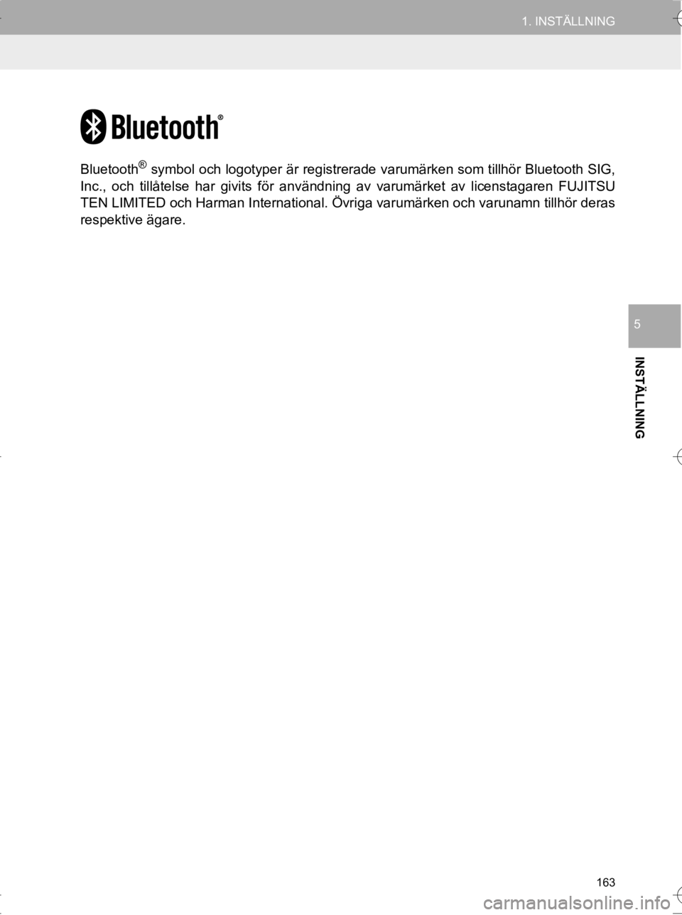 TOYOTA HILUX 2017  Bruksanvisningar (in Swedish) 163
1. INSTÄLLNING
OM0K314SE
INSTÄLLNING
5
Bluetooth® symbol och logotyper är registrerade varumärken som tillhör Bluetooth SIG,
Inc., och tillåtelse har givits för användnin g av varumärket