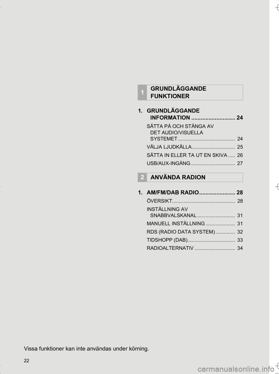 TOYOTA HILUX 2017  Bruksanvisningar (in Swedish) 22
OM0K314SE
1. GRUNDLÄGGANDE INFORMATION ............................ 24
SÄTTA PÅ OCH STÄNGA AV 
DET AUDIO/VISUELLA 
SYSTEMET .........................................  24
VÄLJA LJUDKÄLLA......