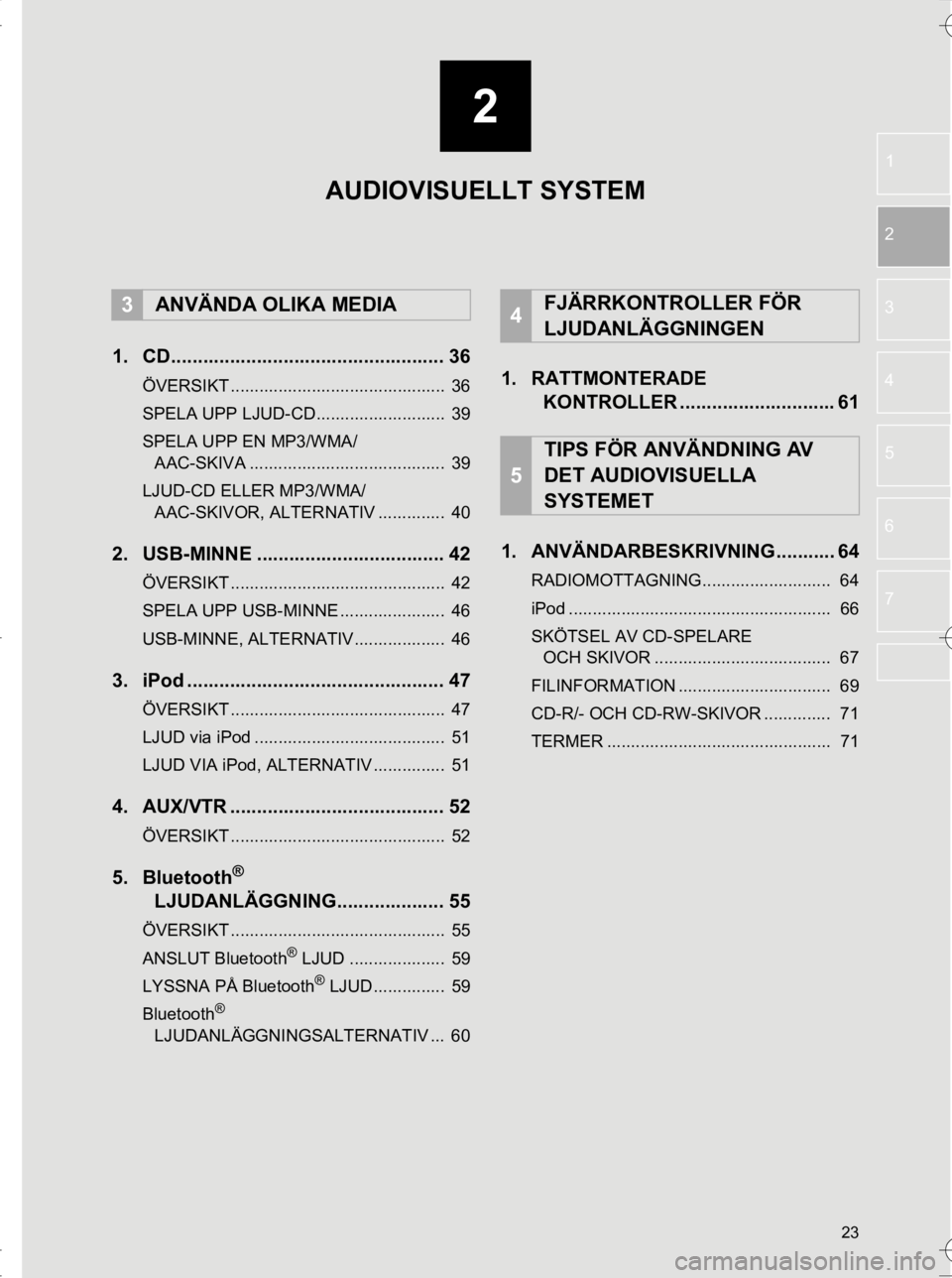 TOYOTA HILUX 2017  Bruksanvisningar (in Swedish) 2
23
OM0K314SE
1
2
3
4
5
6
7
1. CD................................................... 36
ÖVERSIKT .............................................  36
SPELA UPP LJUD-CD...........................  39
SP