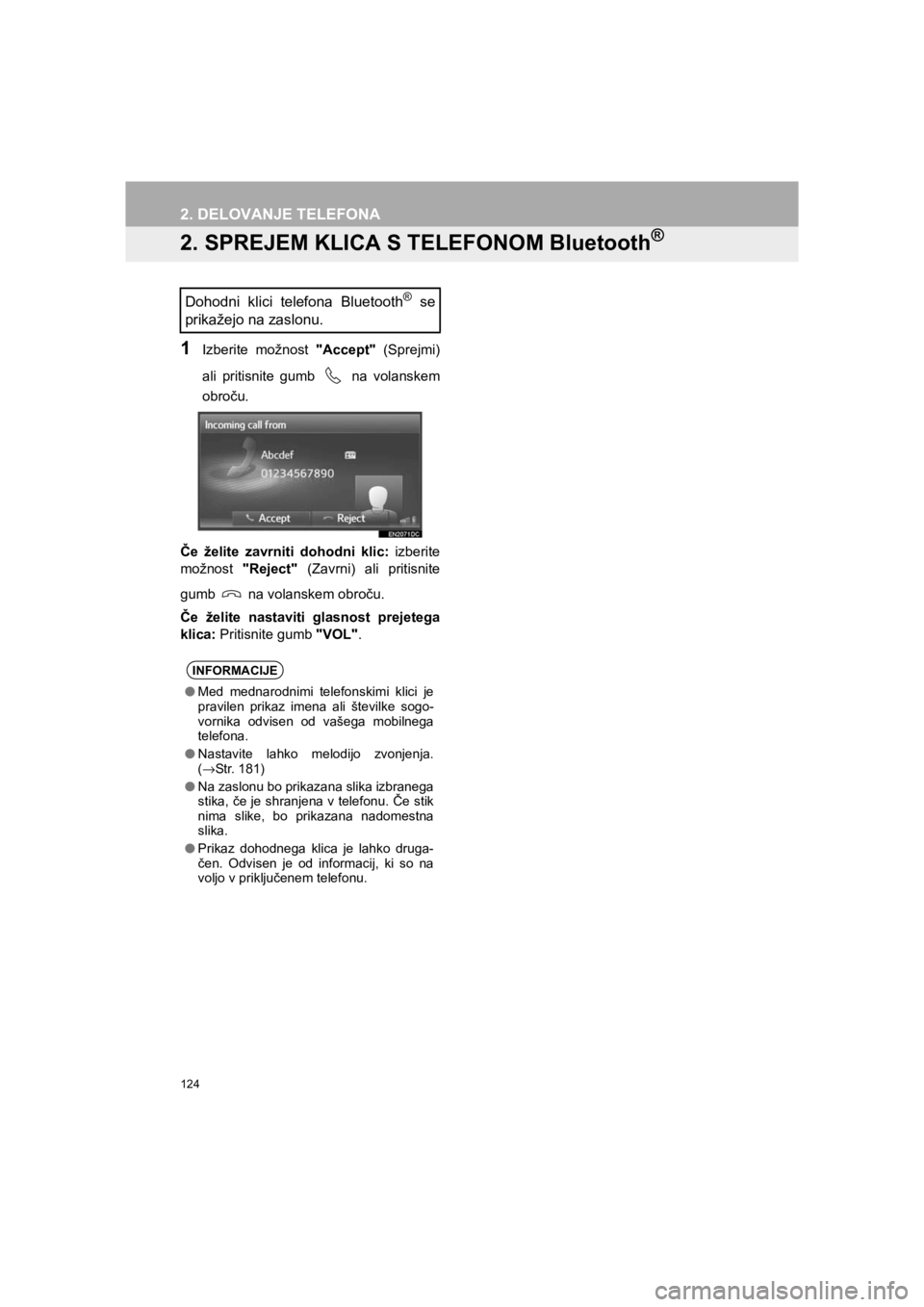 TOYOTA HILUX 2017  Manual de utilizare (in Romanian) 124
2. DELOVANJE TELEFONA
HILUX_TOYOTA FORTUNER_Navi+MM_OM0K314E_(EE)
16.06.07     13:33
2. SPREJEM KLICA S TELEFONOM Bluetooth®
1Izberite možnost "Accept" (Sprejmi)
ali pritisnite gumb   na volansk
