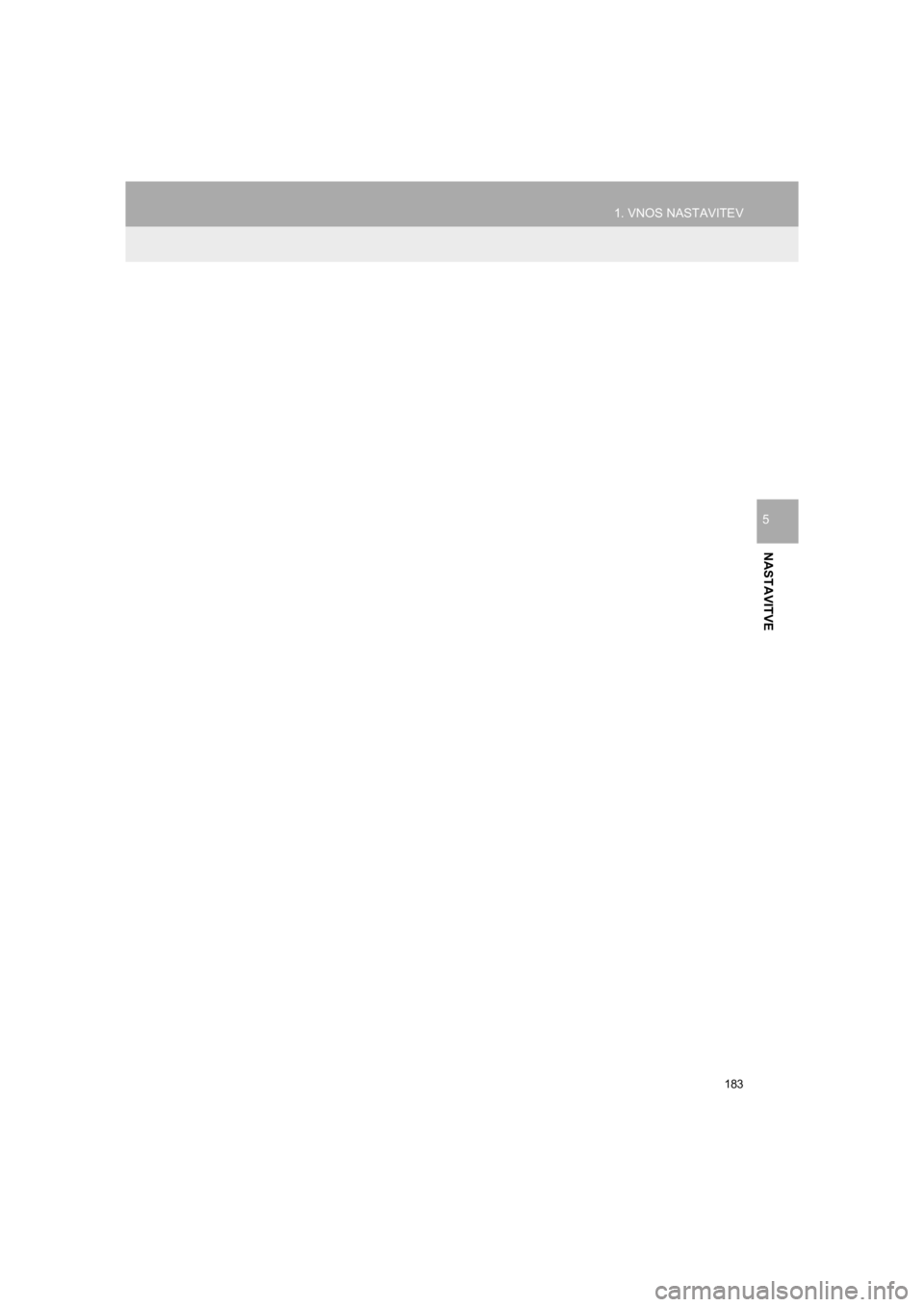TOYOTA HILUX 2017  Manual de utilizare (in Romanian) 183
1. VNOS NASTAVITEV
HILUX_TOYOTA FORTUNER_Navi+MM_OM0K314E_(EE)
16.06.07     13:33
NASTAVITVE
5 