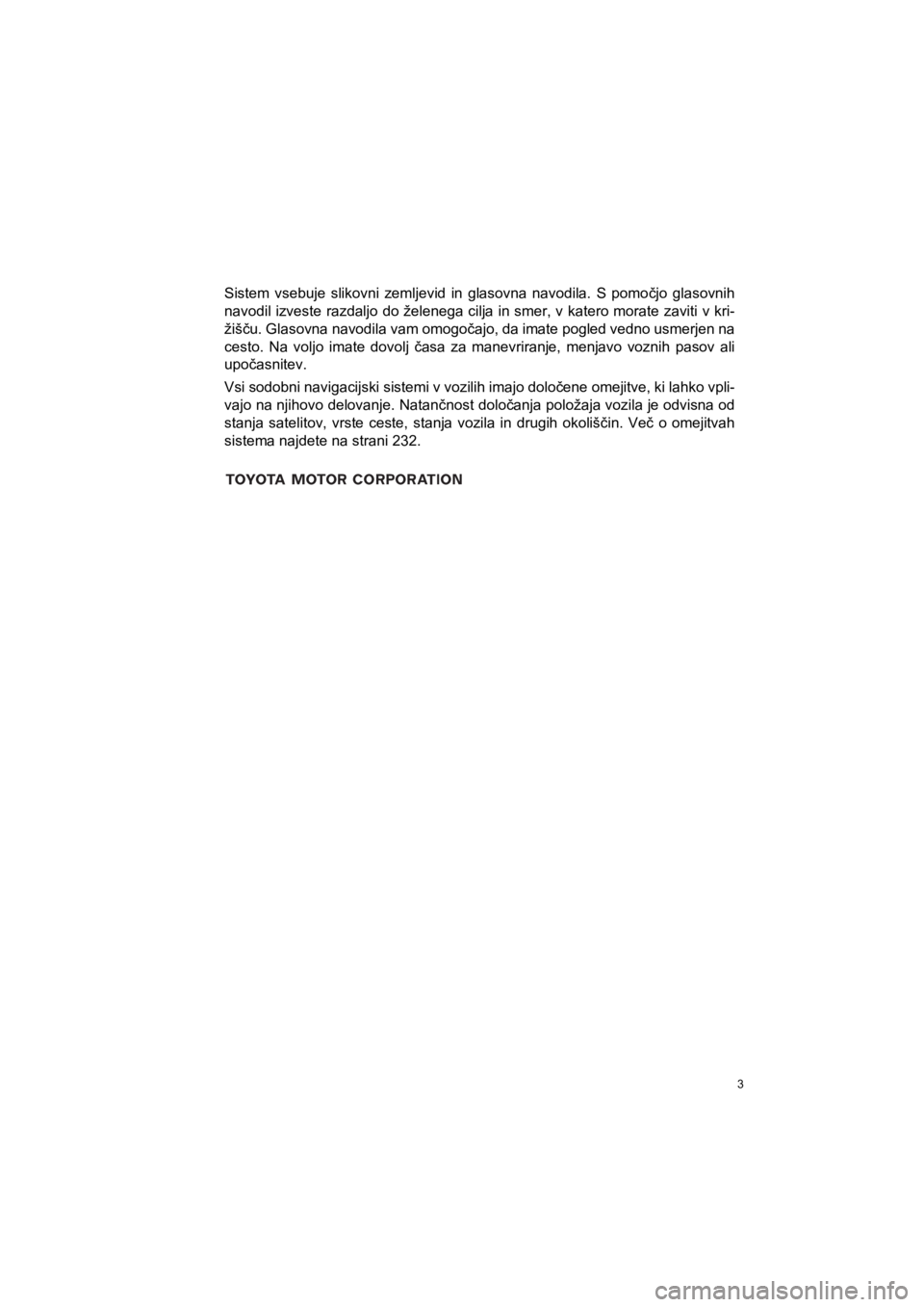 TOYOTA HILUX 2017 Manual de utilizare (in Romanian) 3
HILUX_TOYOTA FORTUNER_Navi+MM_OM0K314E_(EE)
16.06.07 13:33
Sistem vsebuje slikovni zemljevid in glasovna navodila. S pomočjo glasovnih
navodil izveste razdaljo do želenega cilja in smer, v kat TOYOTA HILUX 2017 Manual de utilizare (in Romanian) 3
HILUX_TOYOTA FORTUNER_Navi+MM_OM0K314E_(EE)
16.06.07 13:33
Sistem vsebuje slikovni zemljevid in glasovna navodila. S pomočjo glasovnih
navodil izveste razdaljo do želenega cilja in smer, v kat