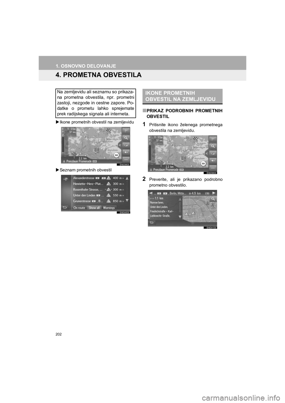 TOYOTA HILUX 2017  Manual de utilizare (in Romanian) 202
1. OSNOVNO DELOVANJE
HILUX_TOYOTA FORTUNER_Navi+MM_OM0K314E_(EE)
16.06.07     13:33
4. PROMETNA OBVESTILA
�XIkone prometnih obvestil na zemljevidu
�XSeznam prometnih obvestil
■PRIKAZ PODROBNIH P