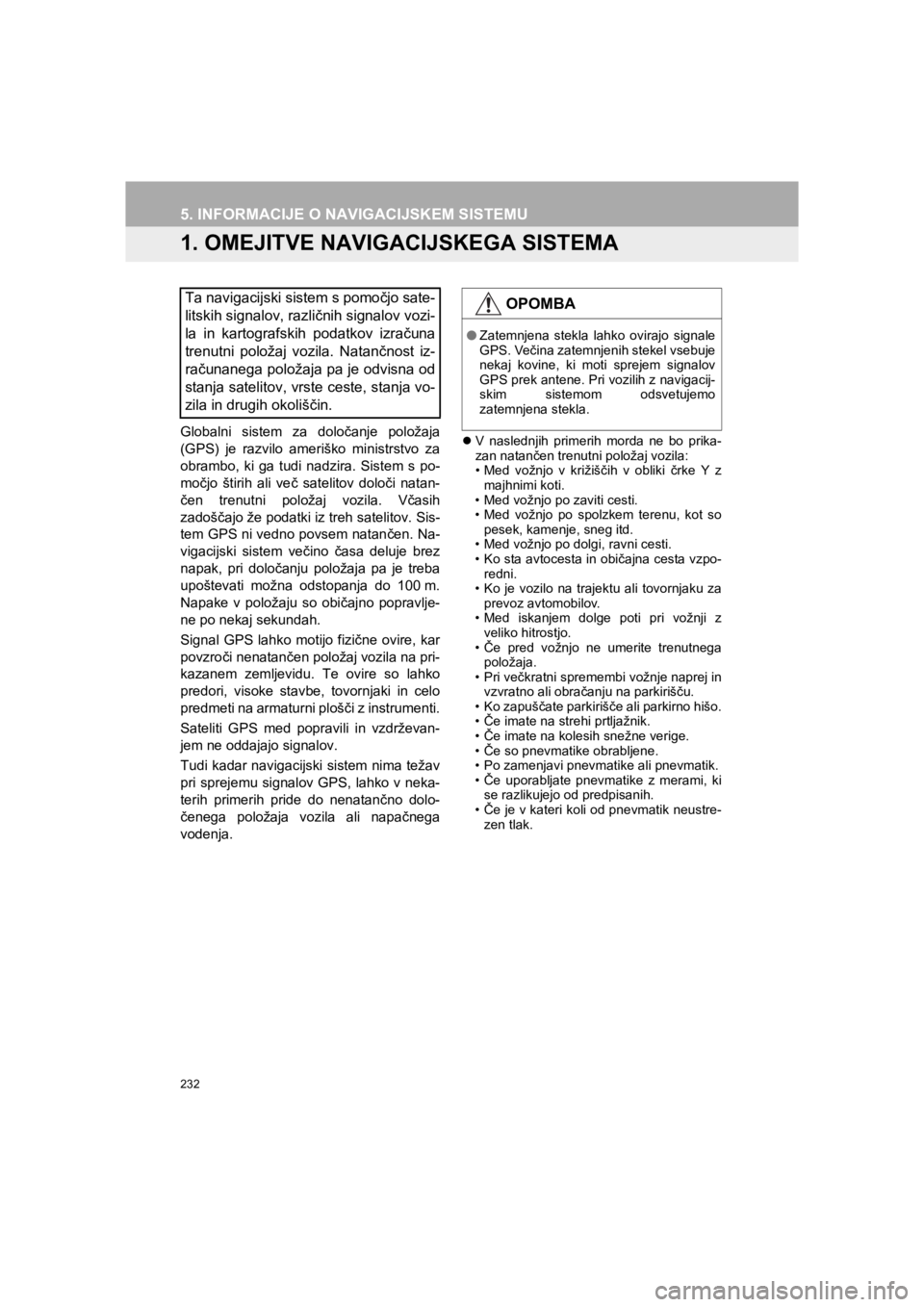 TOYOTA HILUX 2017 Manual de utilizare (in Romanian) 232
HILUX_TOYOTA FORTUNER_Navi+MM_OM0K314E_(EE)
16.06.07 13:33
5. INFORMACIJE O NAVIGACIJSKEM SISTEMU
1. OMEJITVE NAVIGACIJSKEGA SISTEMA
Globalni sistem za določanje položaja
(GPS) je razvilo am TOYOTA HILUX 2017 Manual de utilizare (in Romanian) 232
HILUX_TOYOTA FORTUNER_Navi+MM_OM0K314E_(EE)
16.06.07 13:33
5. INFORMACIJE O NAVIGACIJSKEM SISTEMU
1. OMEJITVE NAVIGACIJSKEGA SISTEMA
Globalni sistem za določanje položaja
(GPS) je razvilo am